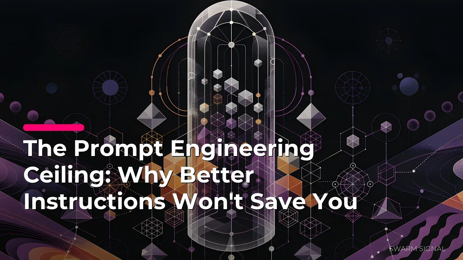 The Prompt Engineering Ceiling: Why Better Instructions Won't Save You