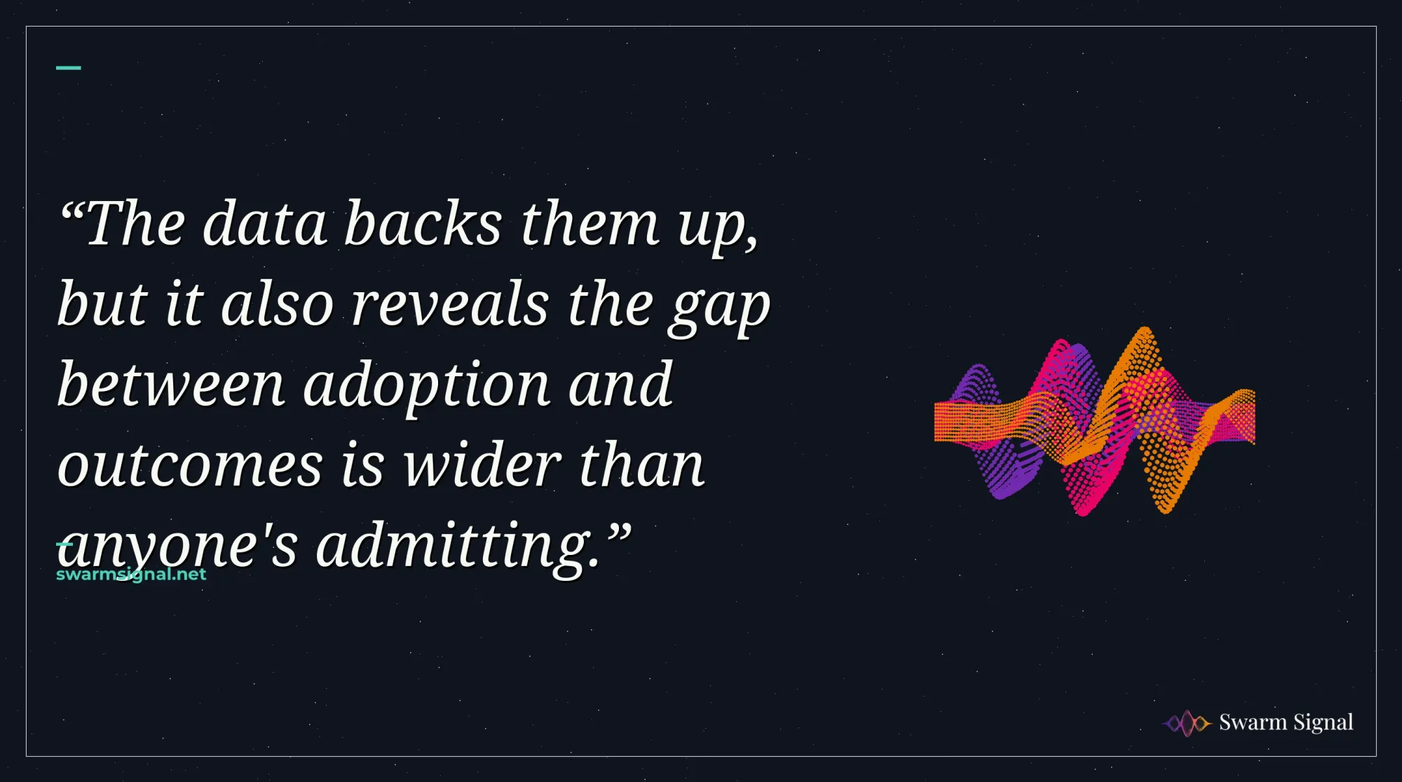 The data backs them up, but it also reveals the gap between adoption and outcomes is wider than anyone's admitting.