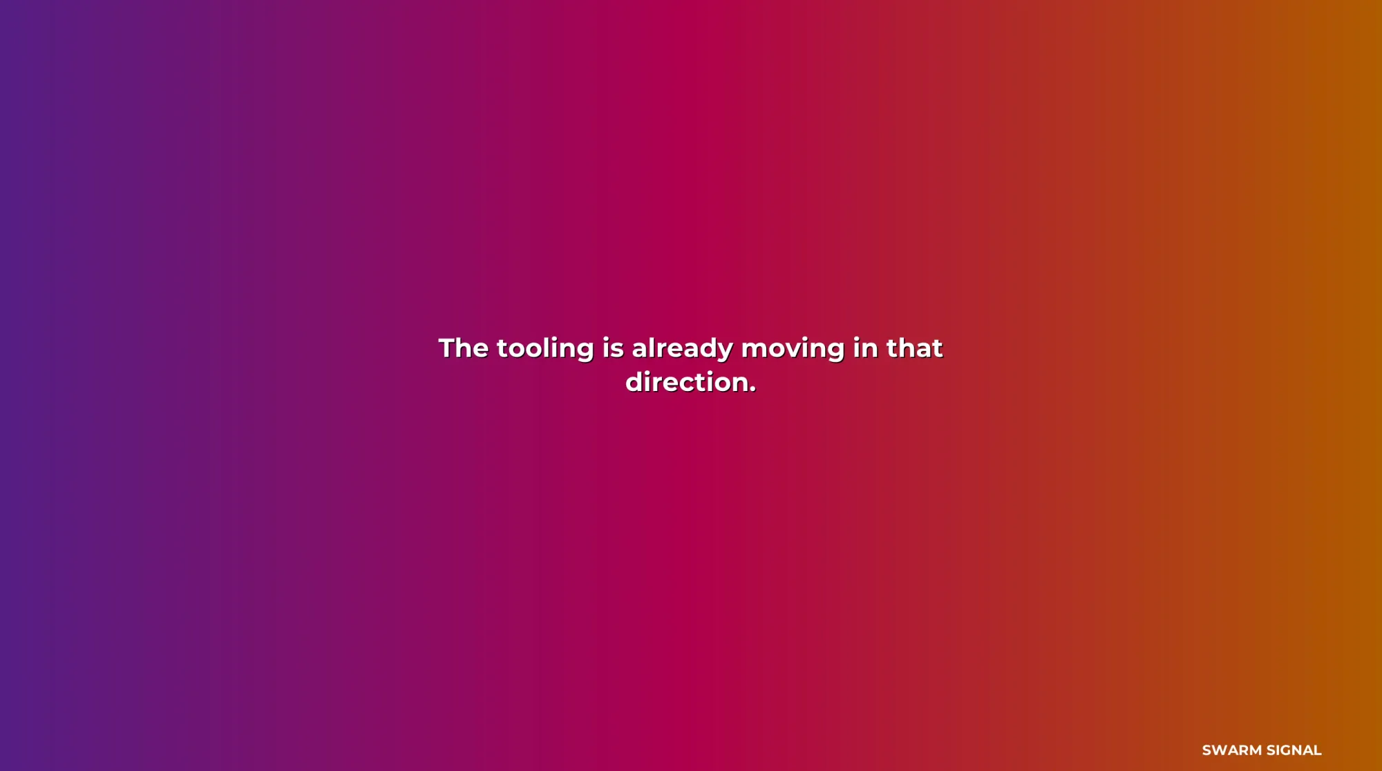 The tooling is already moving in that direction.