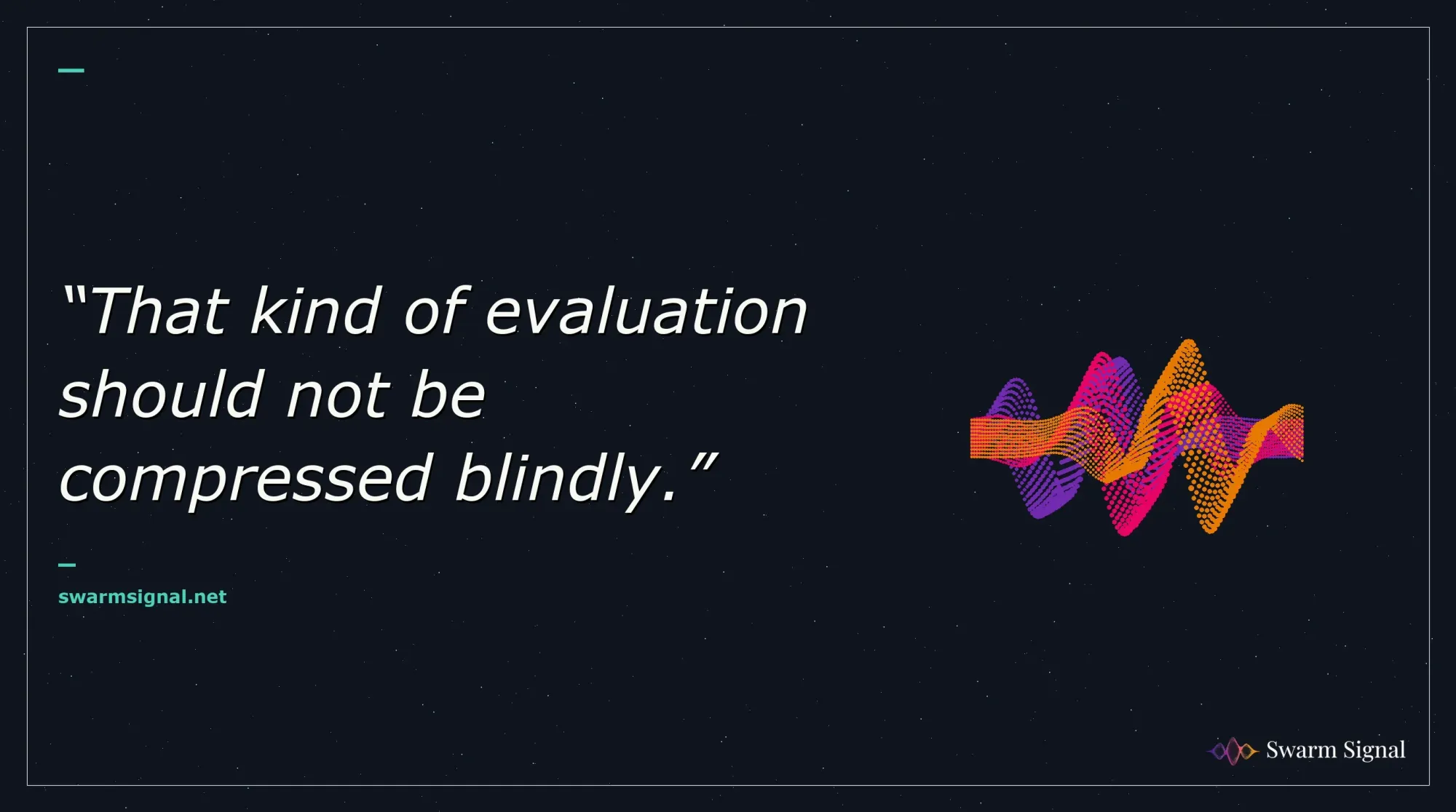 That kind of evaluation should not be compressed blindly.