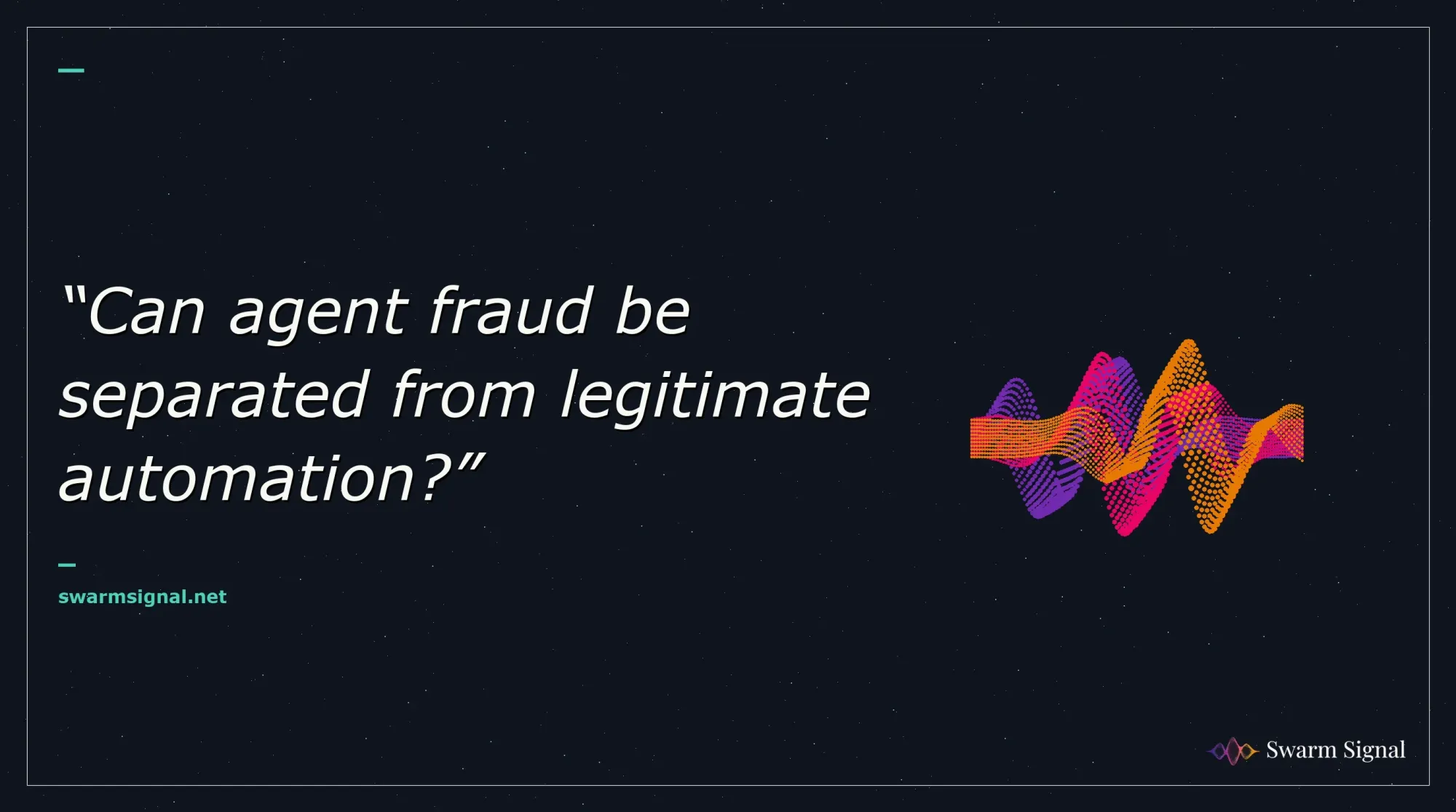 Can agent fraud be separated from legitimate automation?