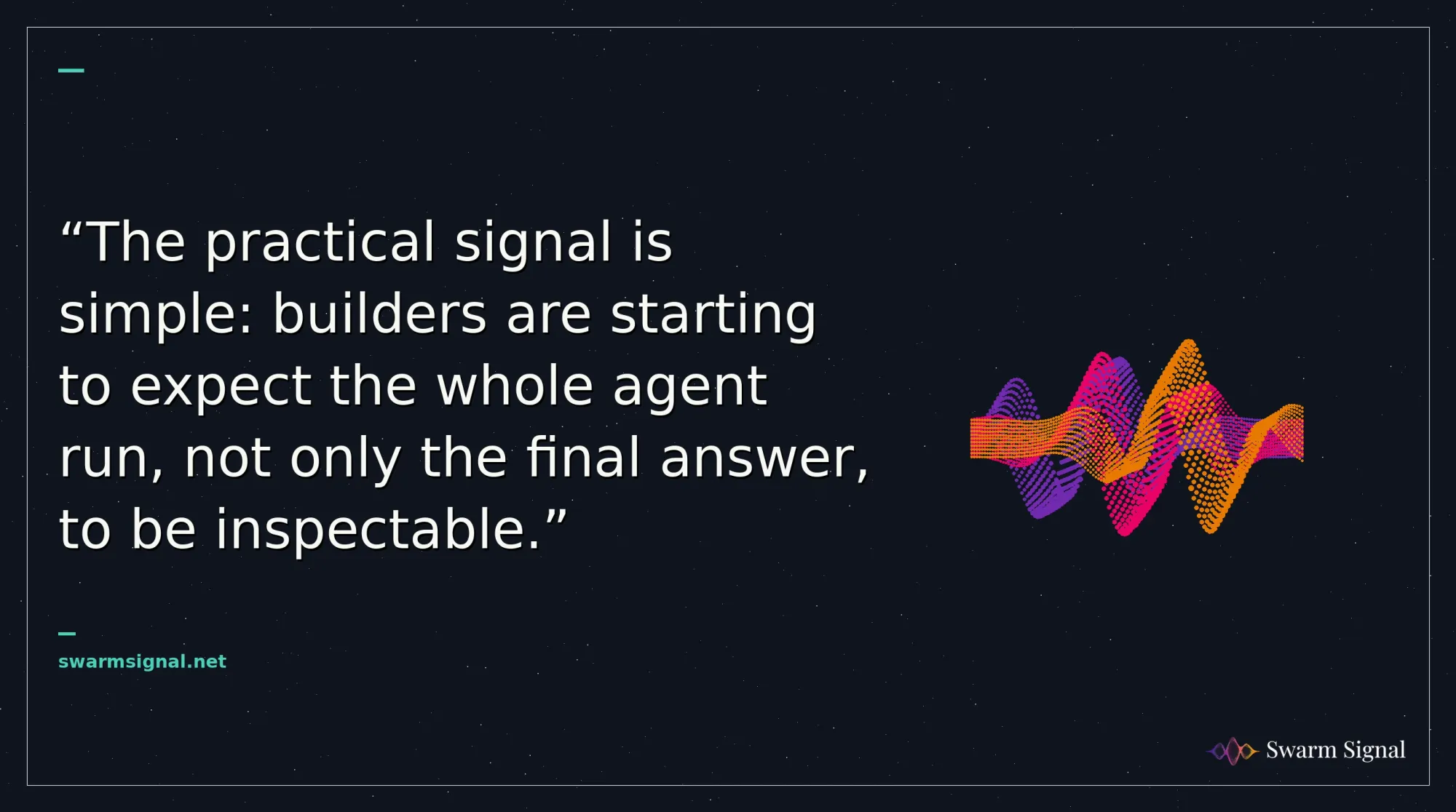 The practical signal is simple: builders are starting to expect the whole agent run, not only the final answer, to be inspectable.