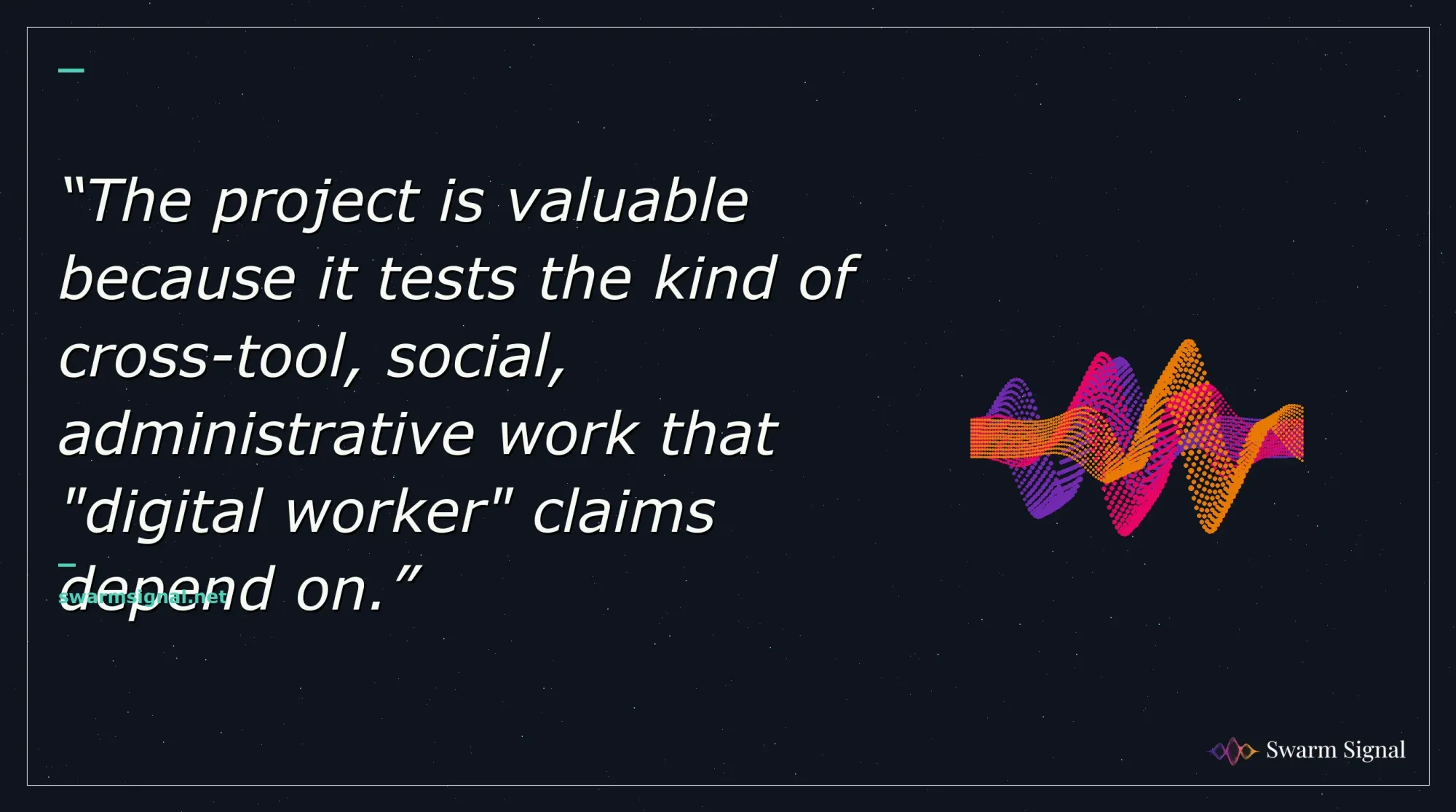 The project is valuable because it tests the kind of cross-tool, social, administrative work that "digital worker" claims depend on.
