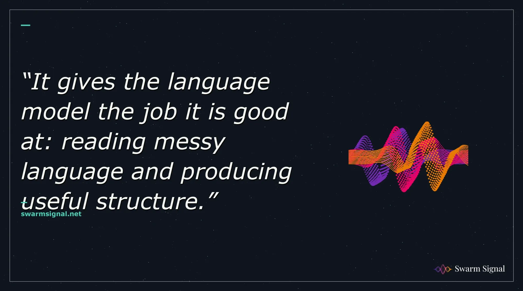 It gives the language model the job it is good at: reading messy language and producing useful structure.