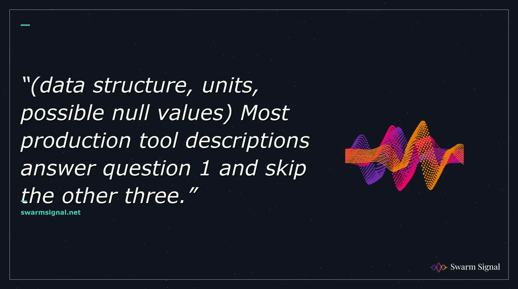 (data structure, units, possible null values) Most production tool descriptions answer question 1 and skip the other three.