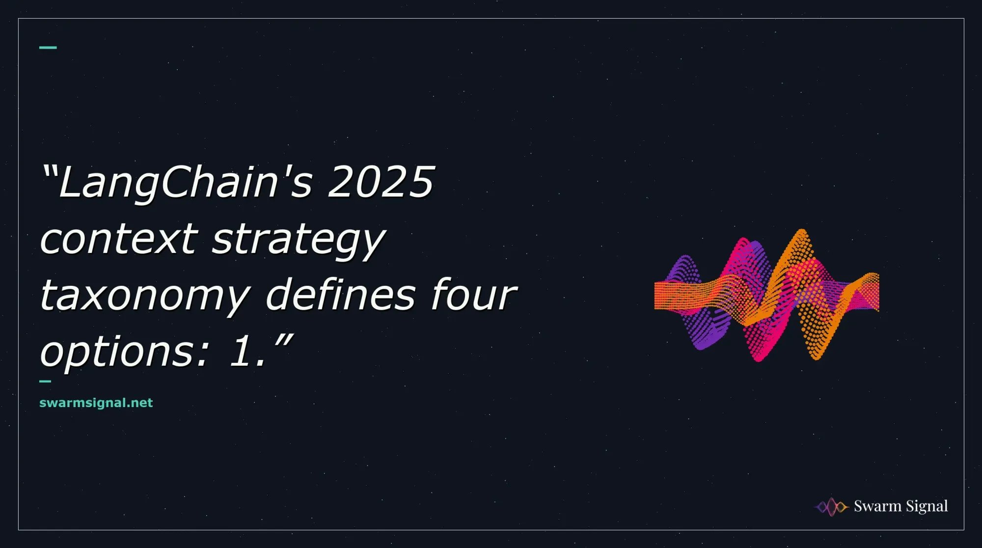 LangChain's 2025 context strategy taxonomy defines four options: 1.