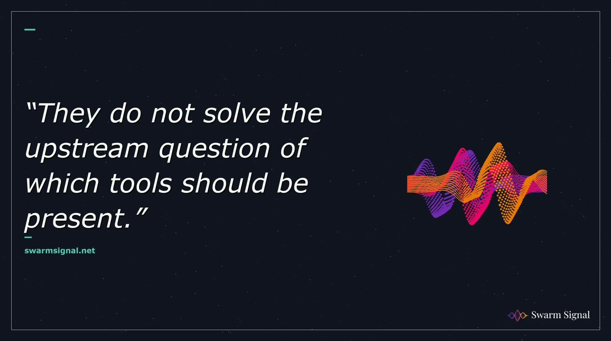 They do not solve the upstream question of which tools should be present.