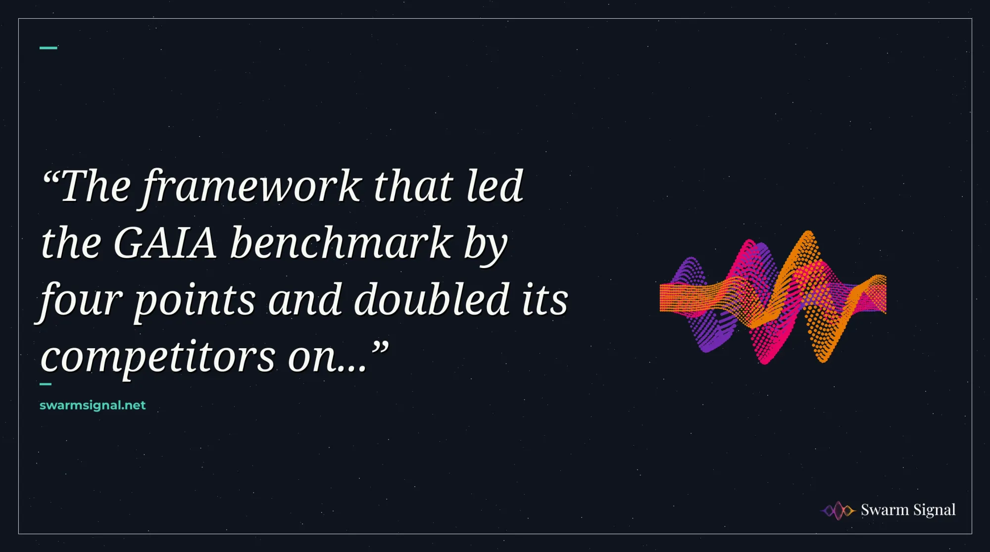 The framework that led the GAIA benchmark by four points and doubled its competitors on...