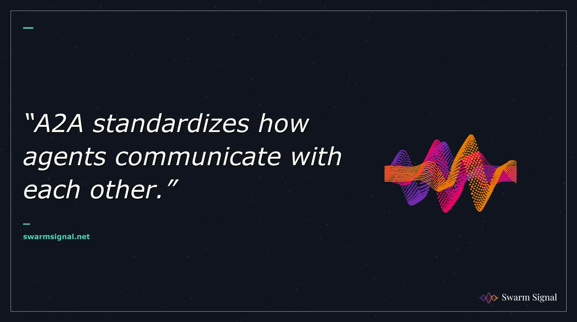 A2A standardizes how agents communicate with each other.