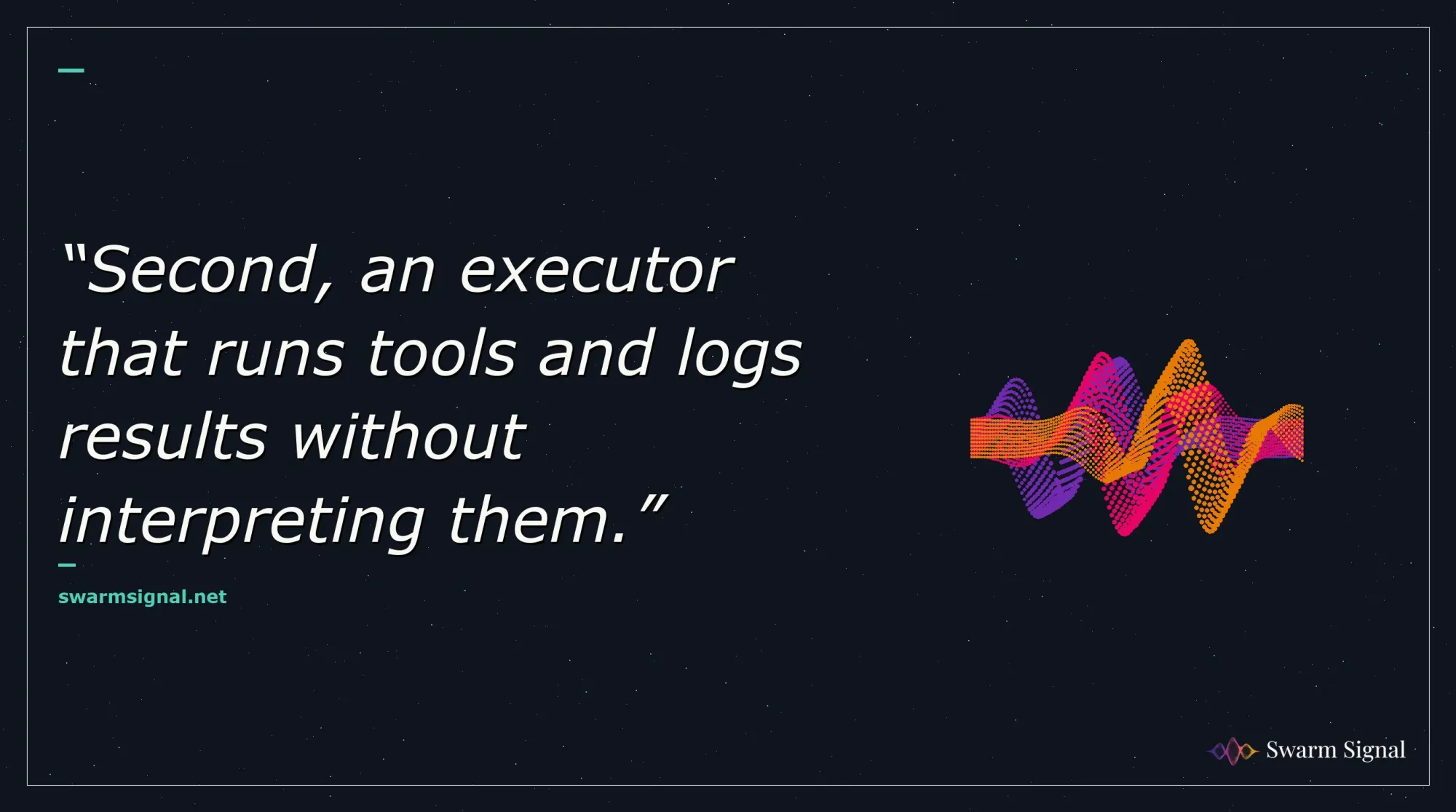 Second, an executor that runs tools and logs results without interpreting them.
