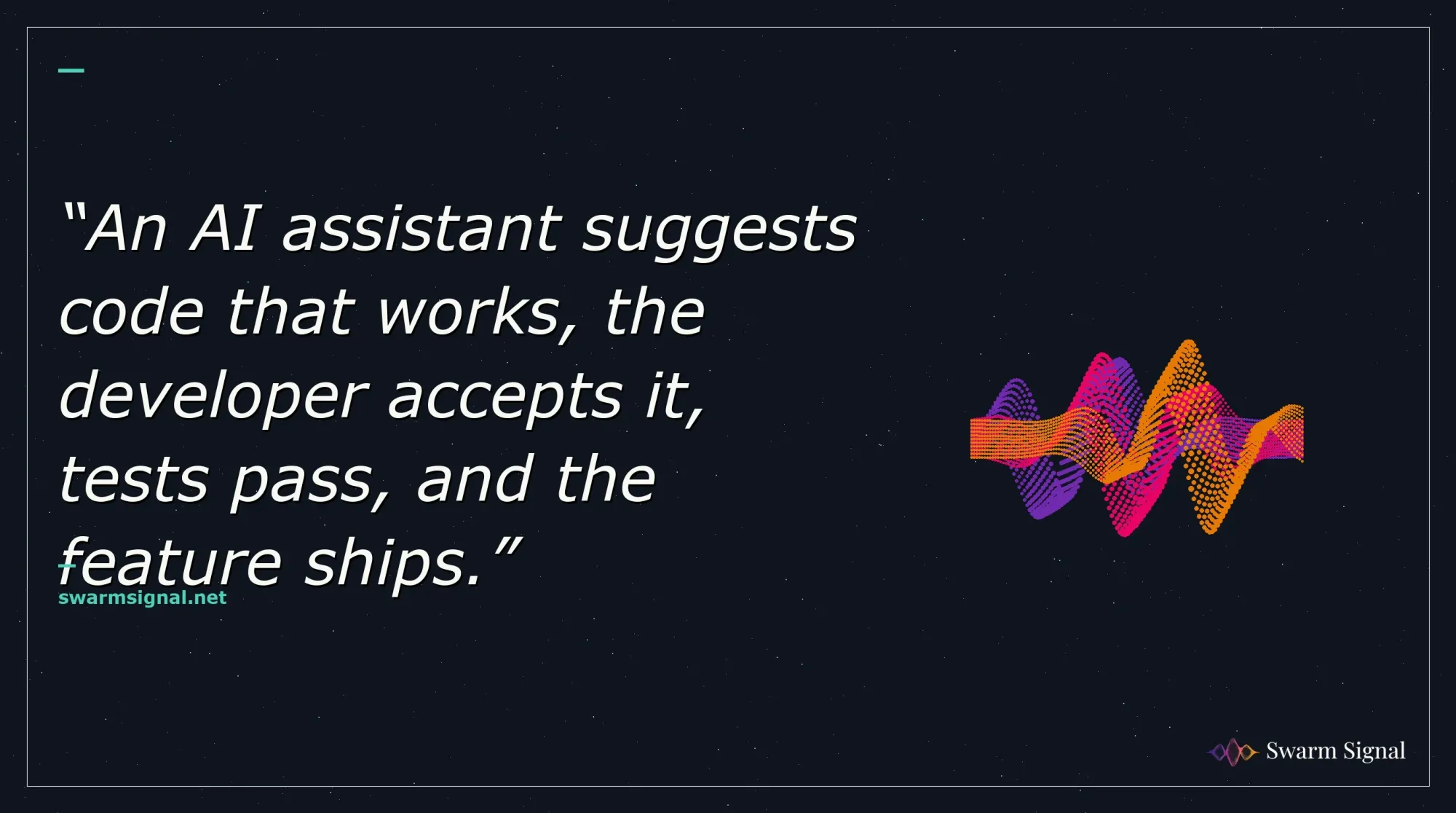 An AI assistant suggests code that works, the developer accepts it, tests pass, and the feature ships.