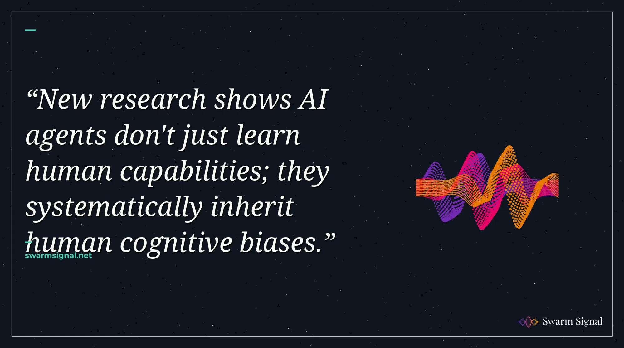 New research shows AI agents don't just learn human capabilities; they systematically inherit human cognitive biases.