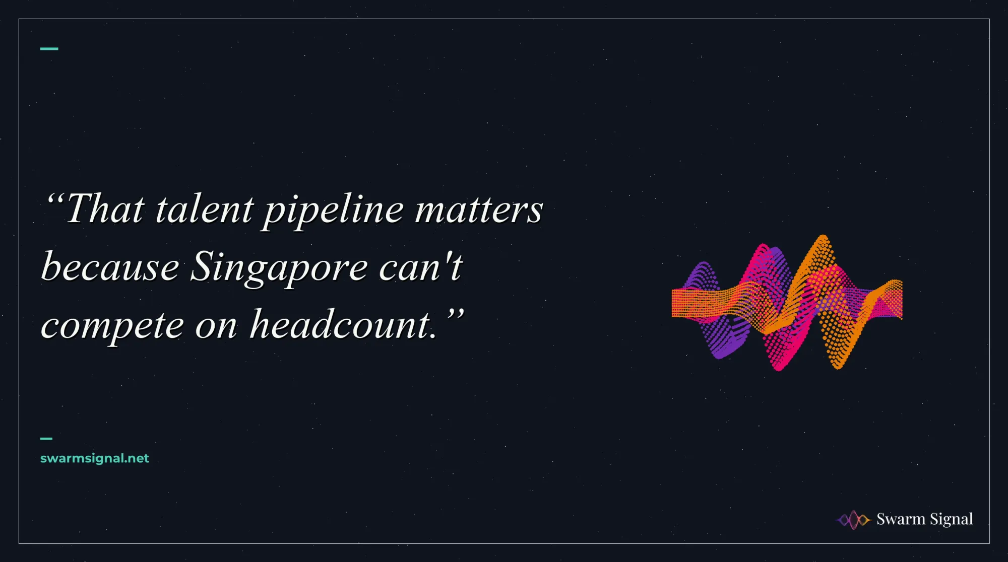 That talent pipeline matters because Singapore can't compete on headcount.