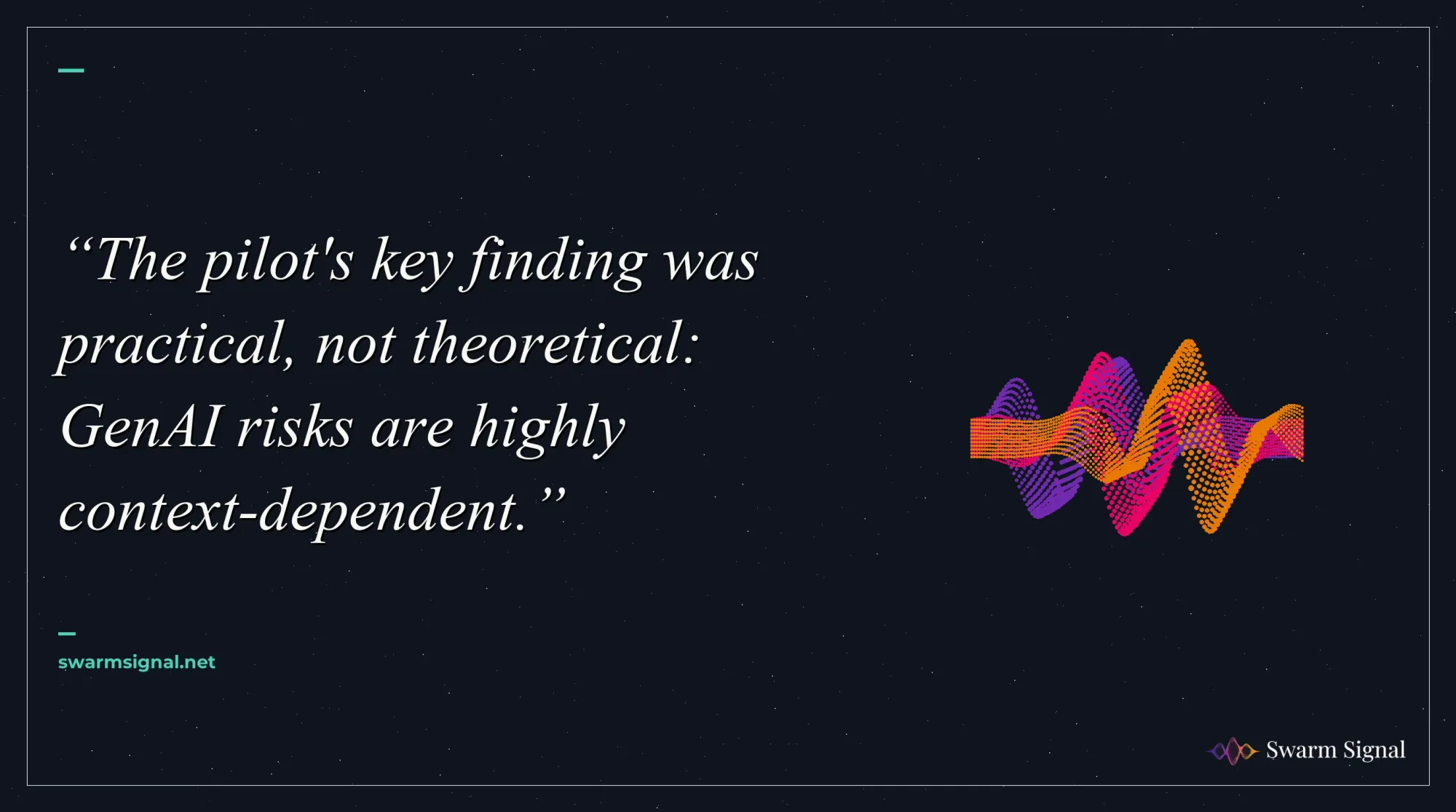 The pilot's key finding was practical, not theoretical: GenAI risks are highly context-dependent.