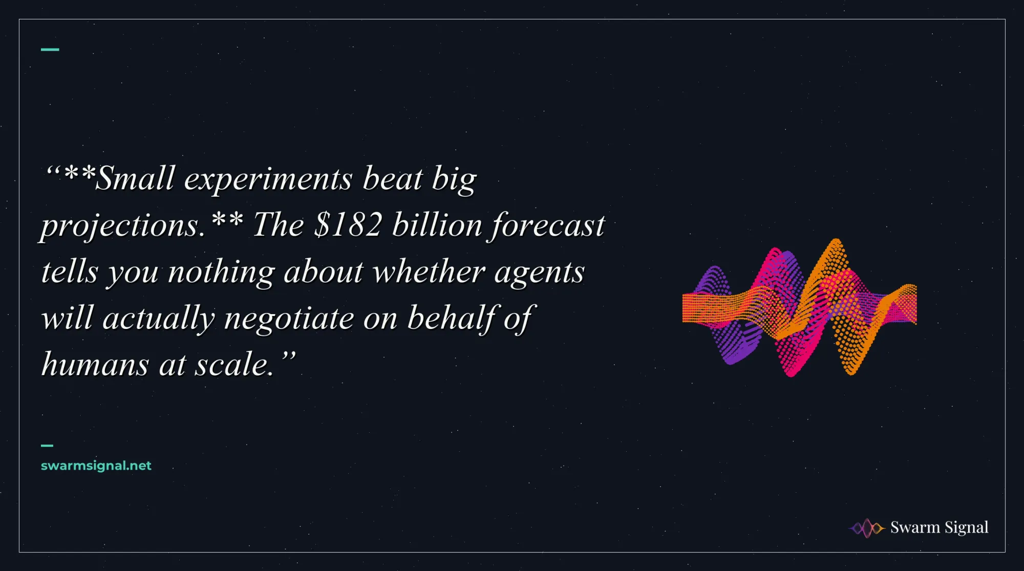 Small experiments beat big projections. The $182 billion forecast tells you nothing about whether agents will actually negotiate on behalf of humans at scale.