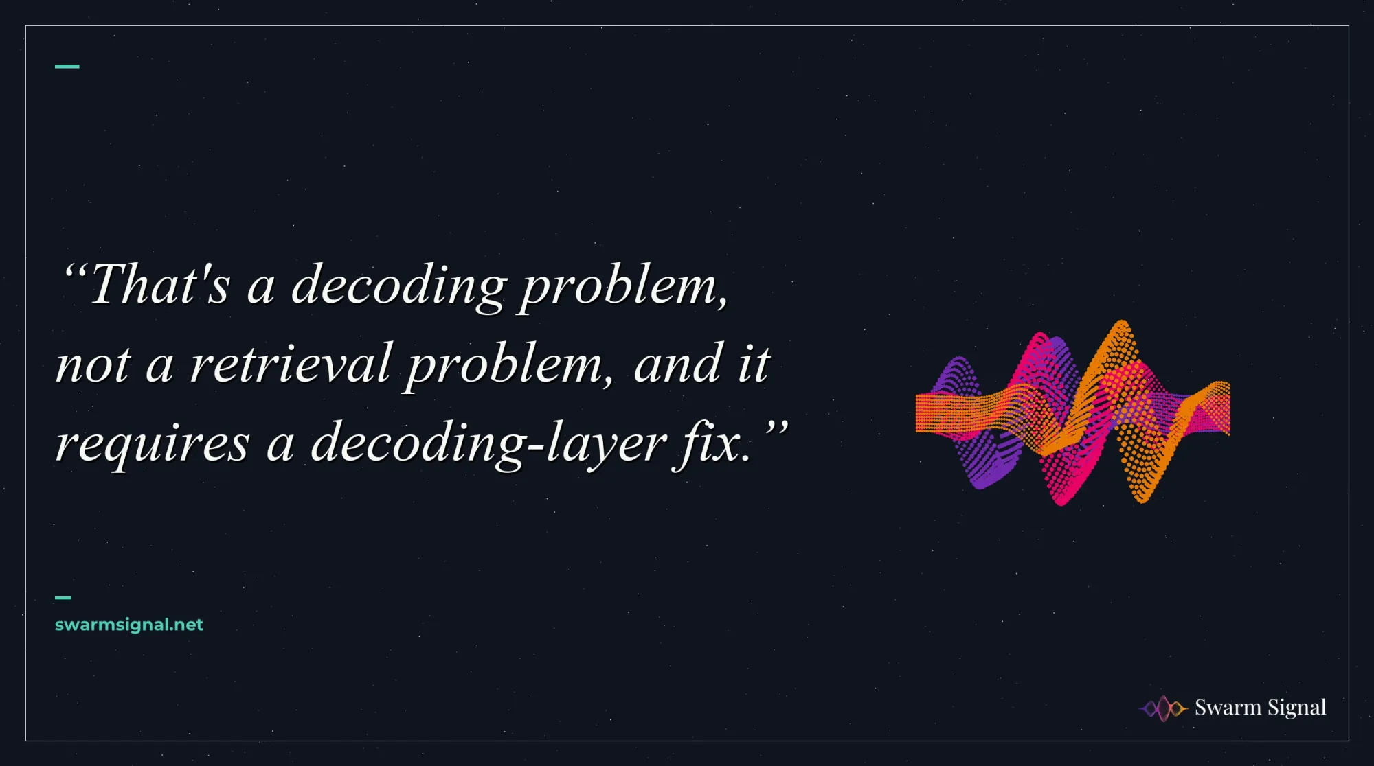 That's a decoding problem, not a retrieval problem, and it requires a decoding-layer fix.