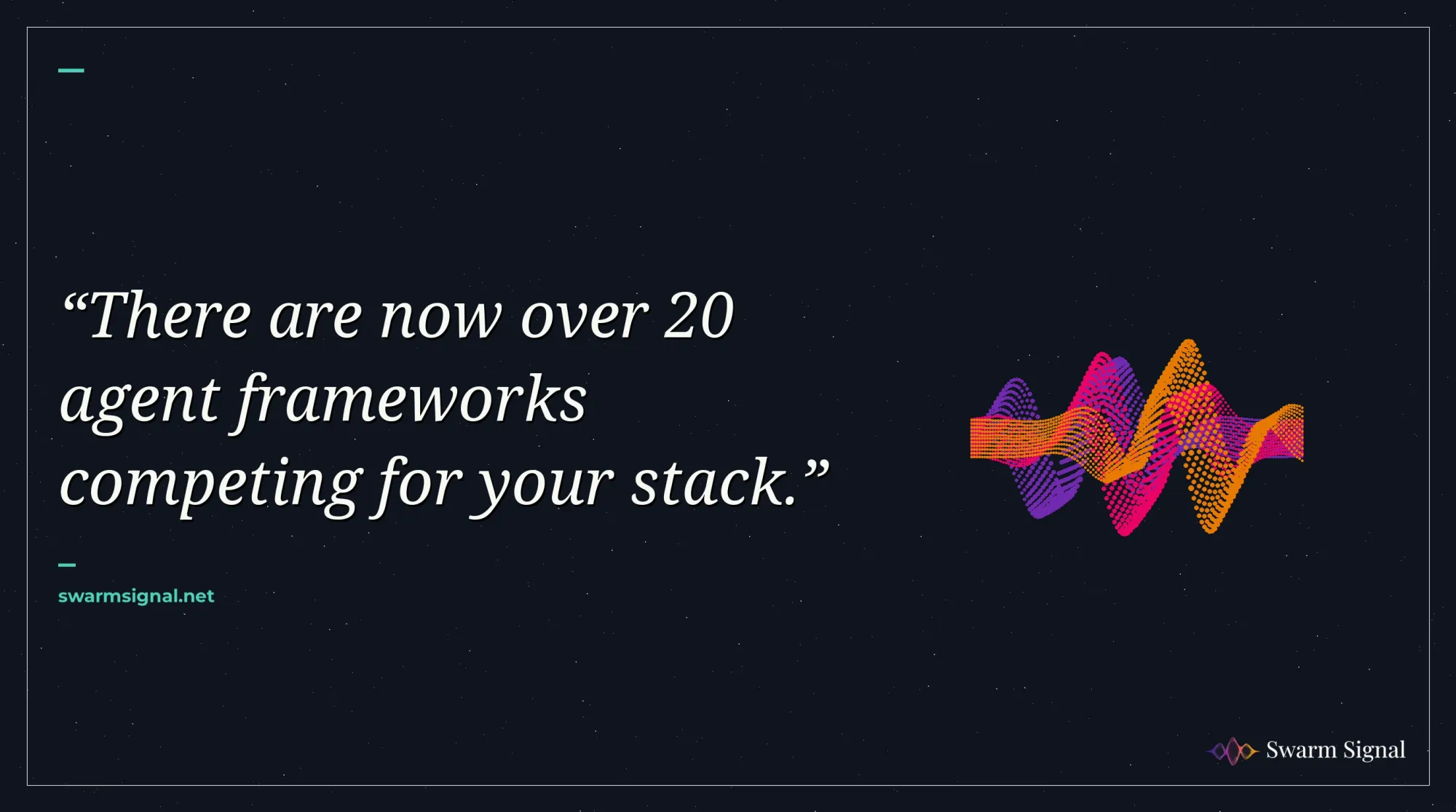 There are now over 20 agent frameworks competing for your stack.