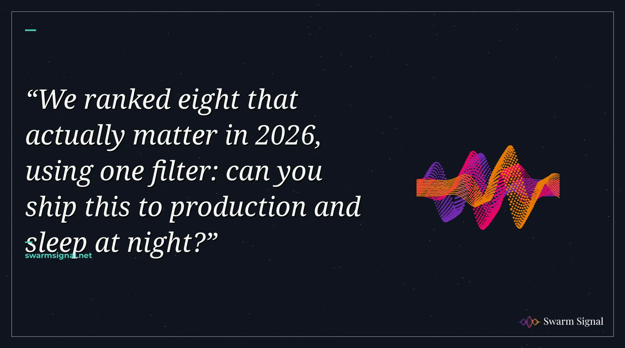 We ranked eight that actually matter in 2026, using one filter: can you ship this to production and sleep at night?