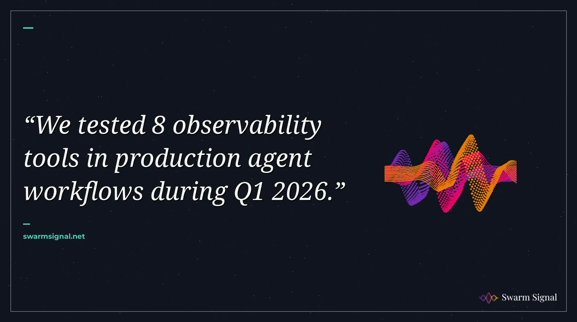 We tested 8 observability tools in production agent workflows during Q1 2026.