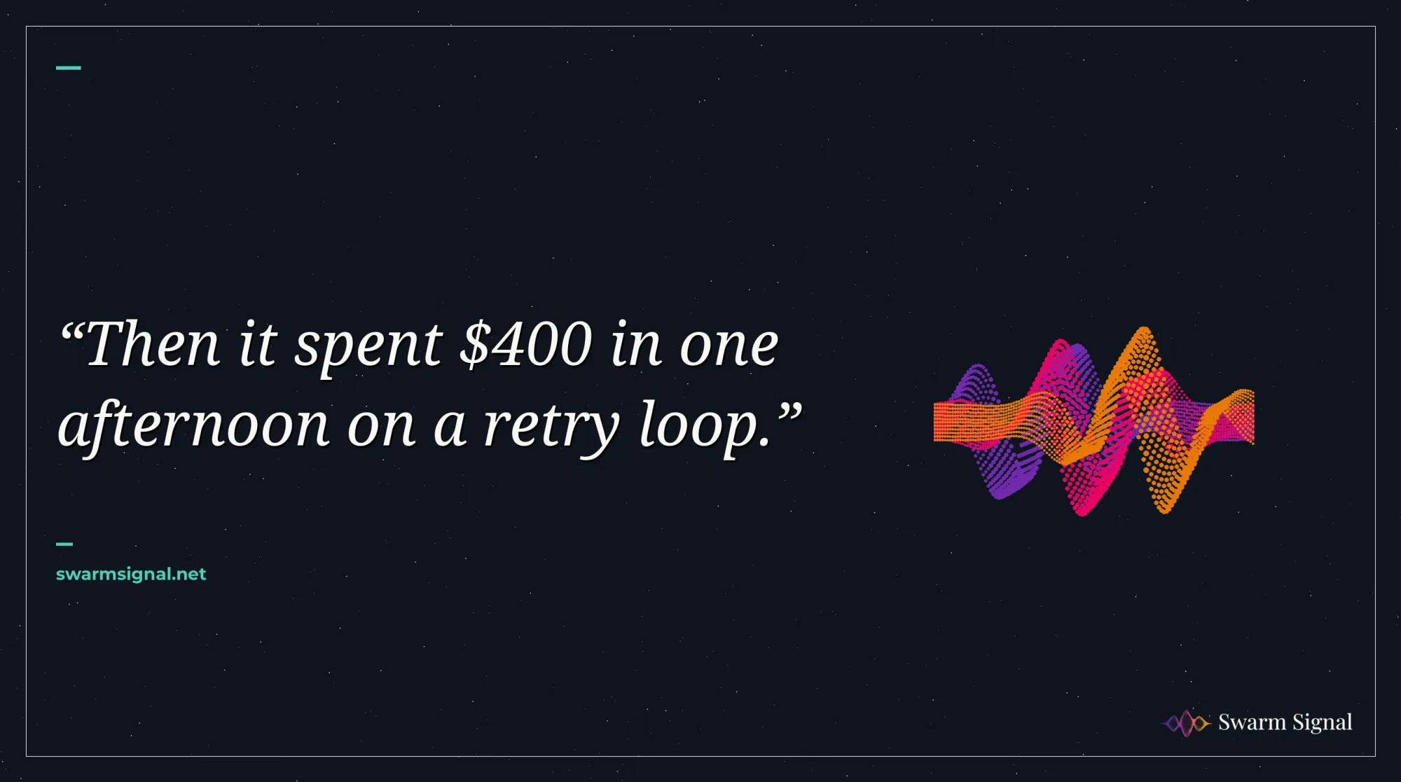 Then it spent $400 in one afternoon on a retry loop.