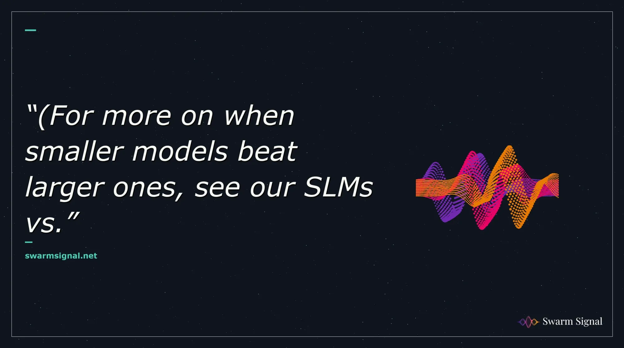 (For more on when smaller models beat larger ones, see our SLMs vs.