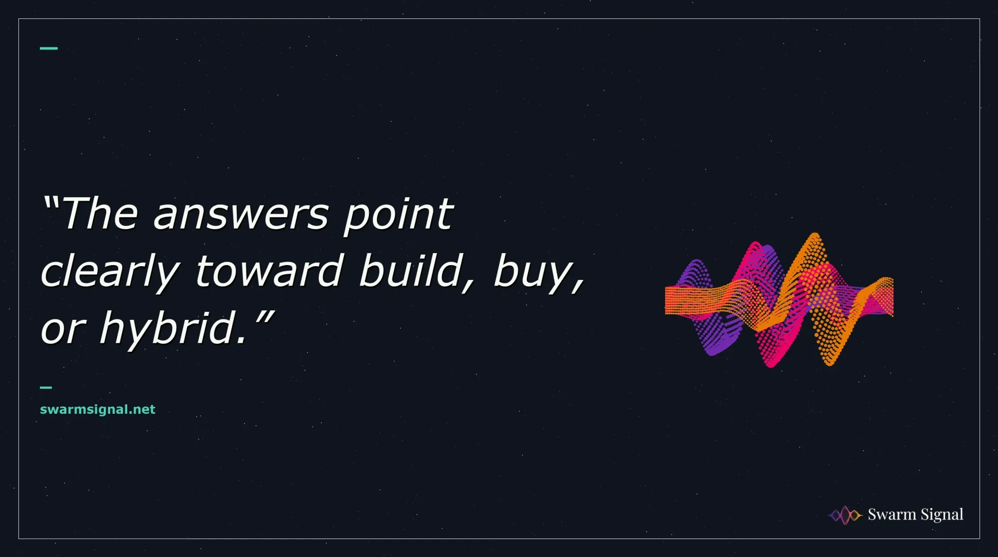 The answers point clearly toward build, buy, or hybrid.