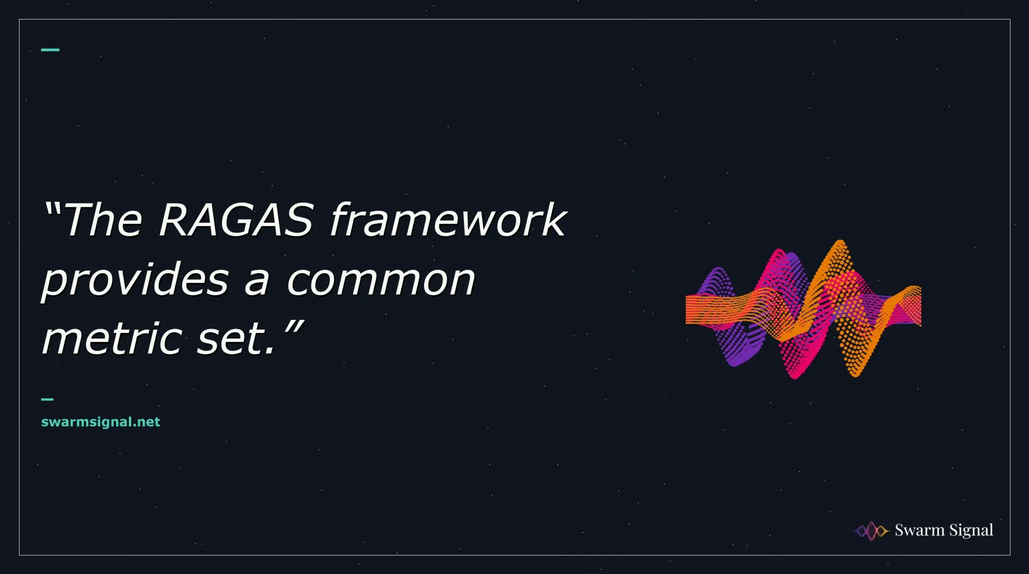 The RAGAS framework provides a common metric set.