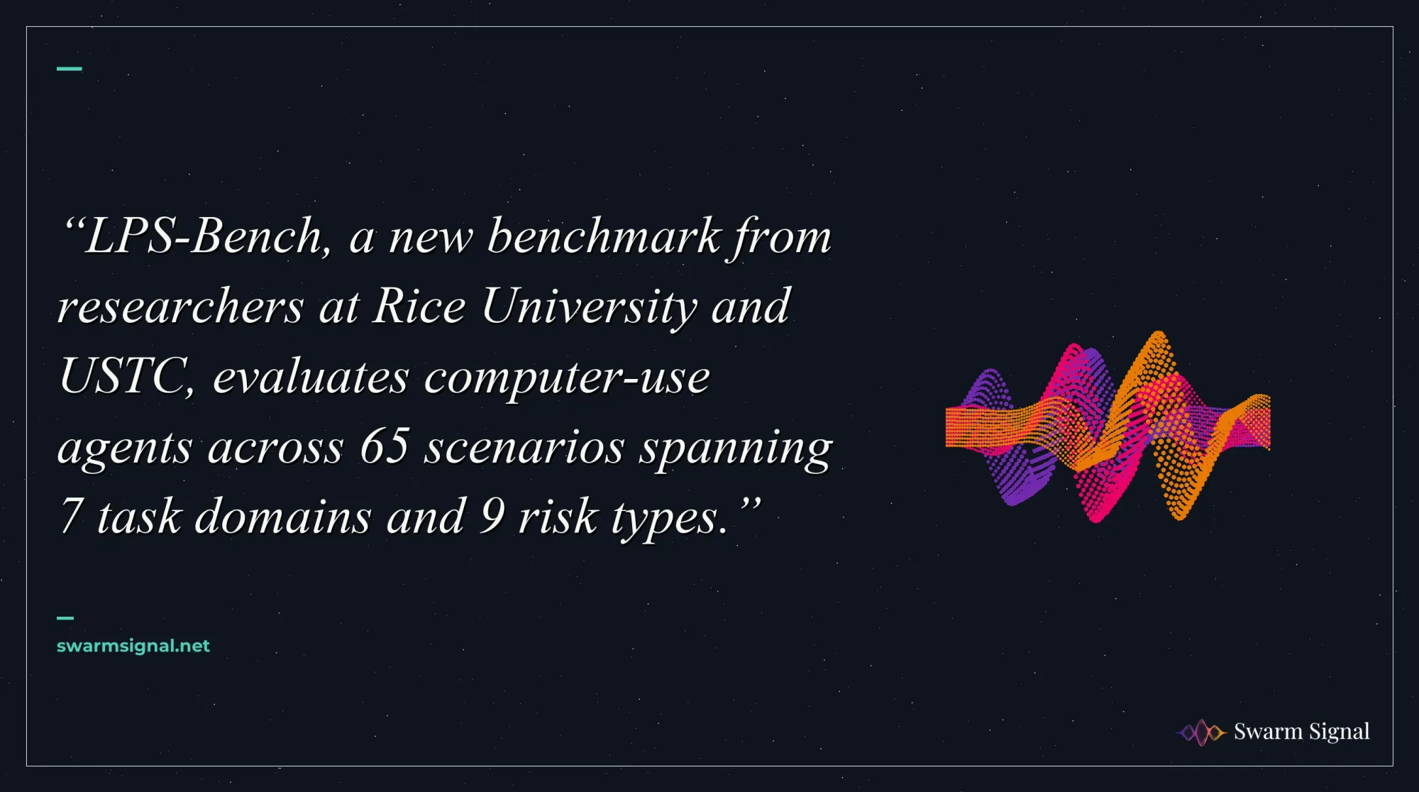 LPS-Bench, a new benchmark from researchers at Rice University and USTC, evaluates computer-use agents across 65 scenarios spanning 7 task domains and 9 risk types.