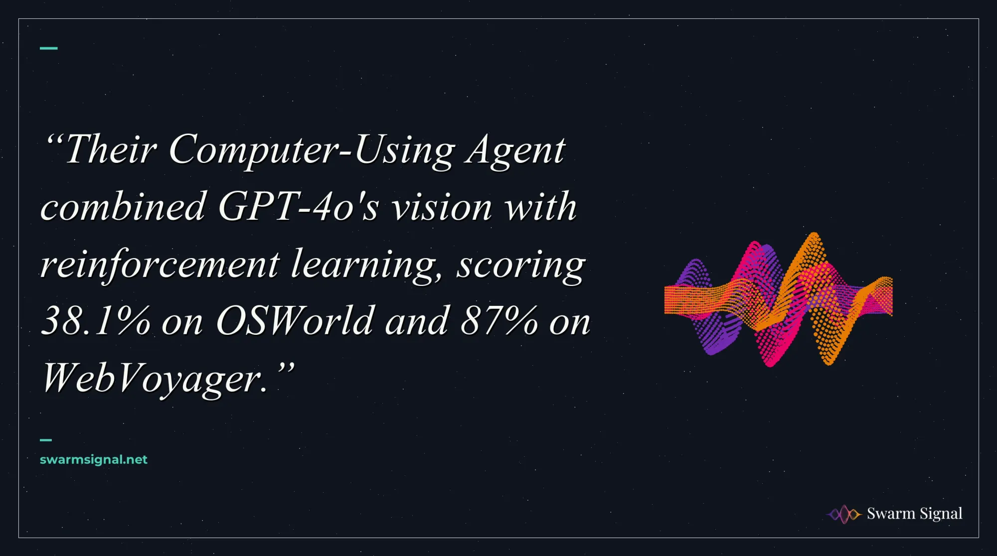 Their Computer-Using Agent combined GPT-4o's vision with reinforcement learning, scoring 38.1% on OSWorld and 87% on WebVoyager.