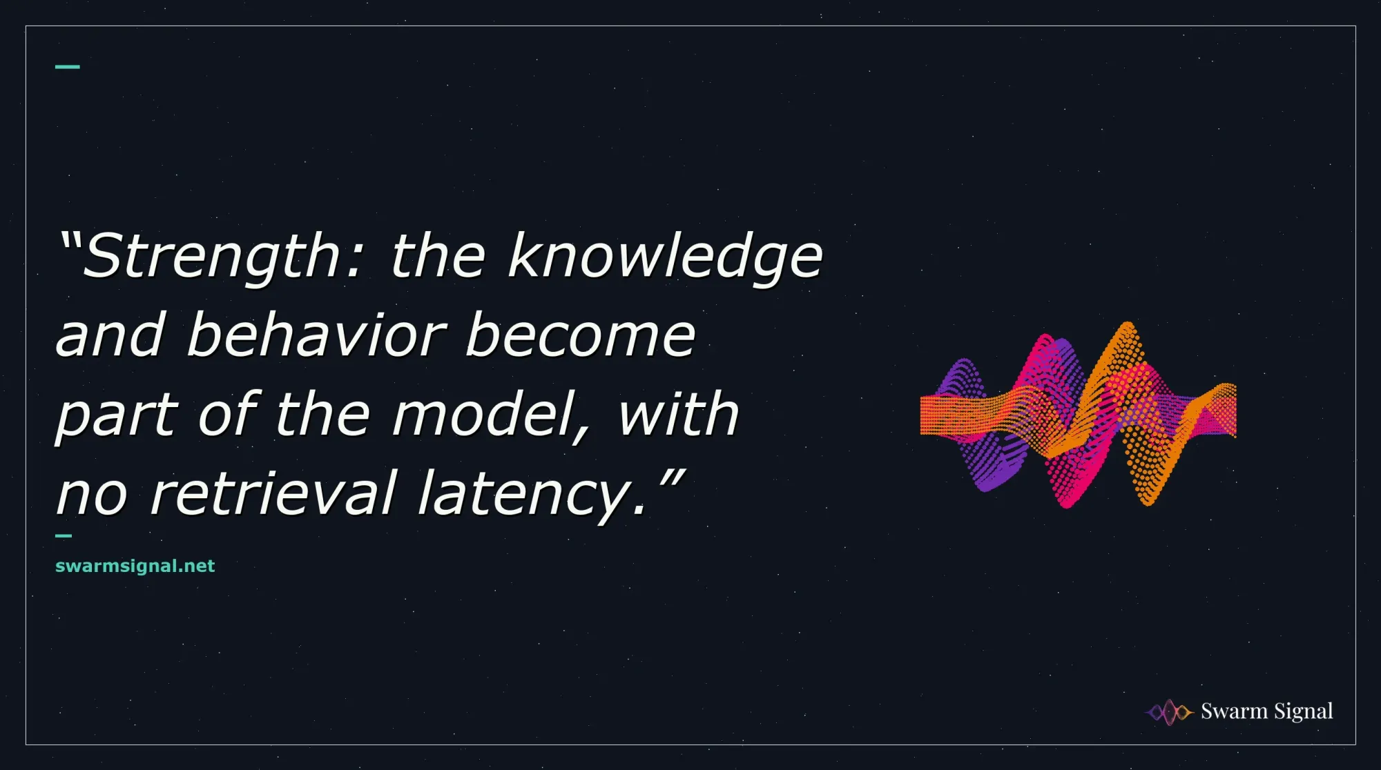 Strength: the knowledge and behavior become part of the model, with no retrieval latency.