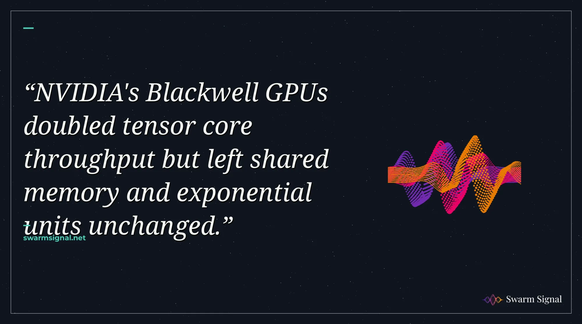 NVIDIA's Blackwell GPUs doubled tensor core throughput but left shared memory and exponential units unchanged.