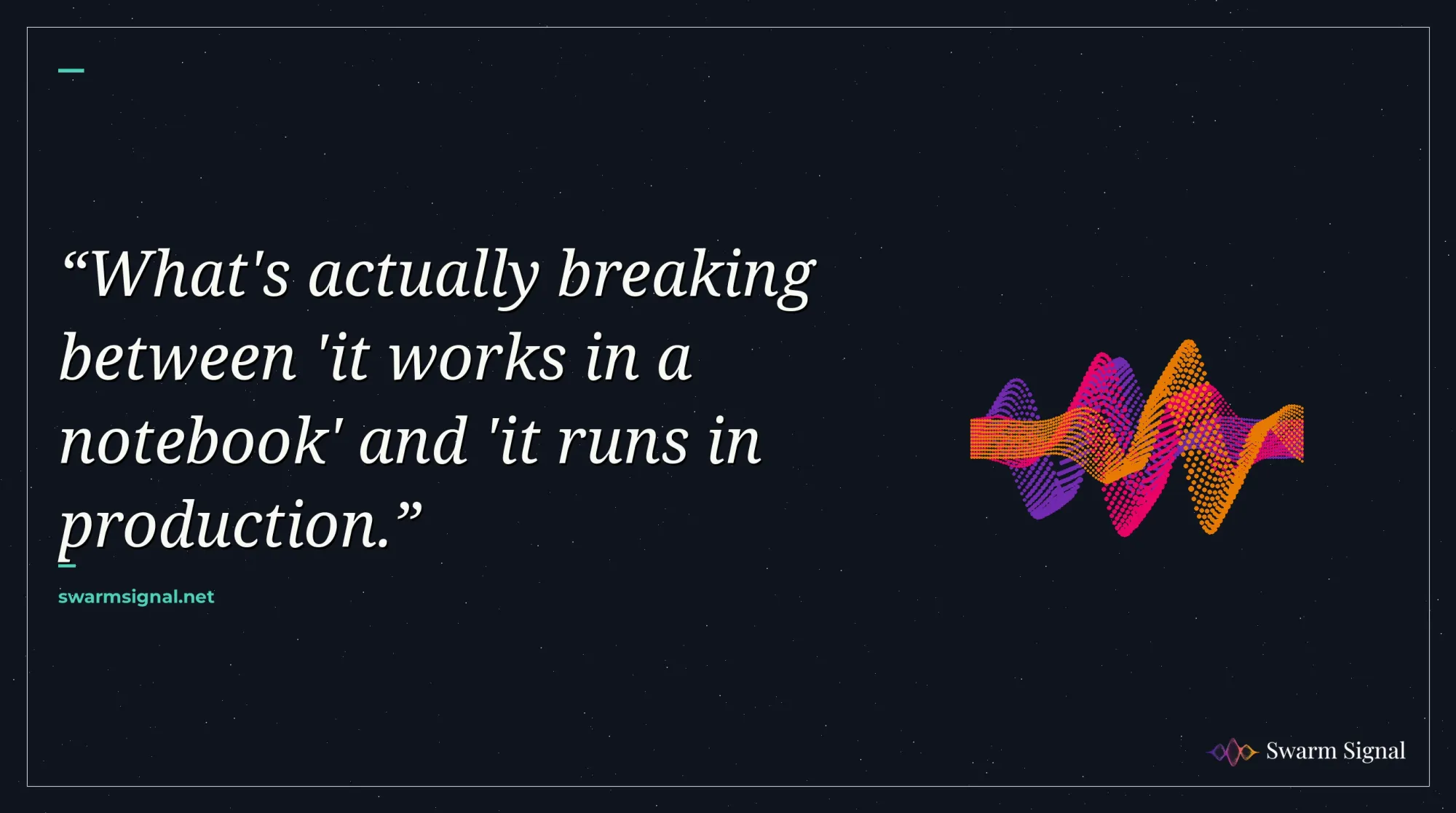What's actually breaking between 'it works in a notebook' and 'it runs in production.