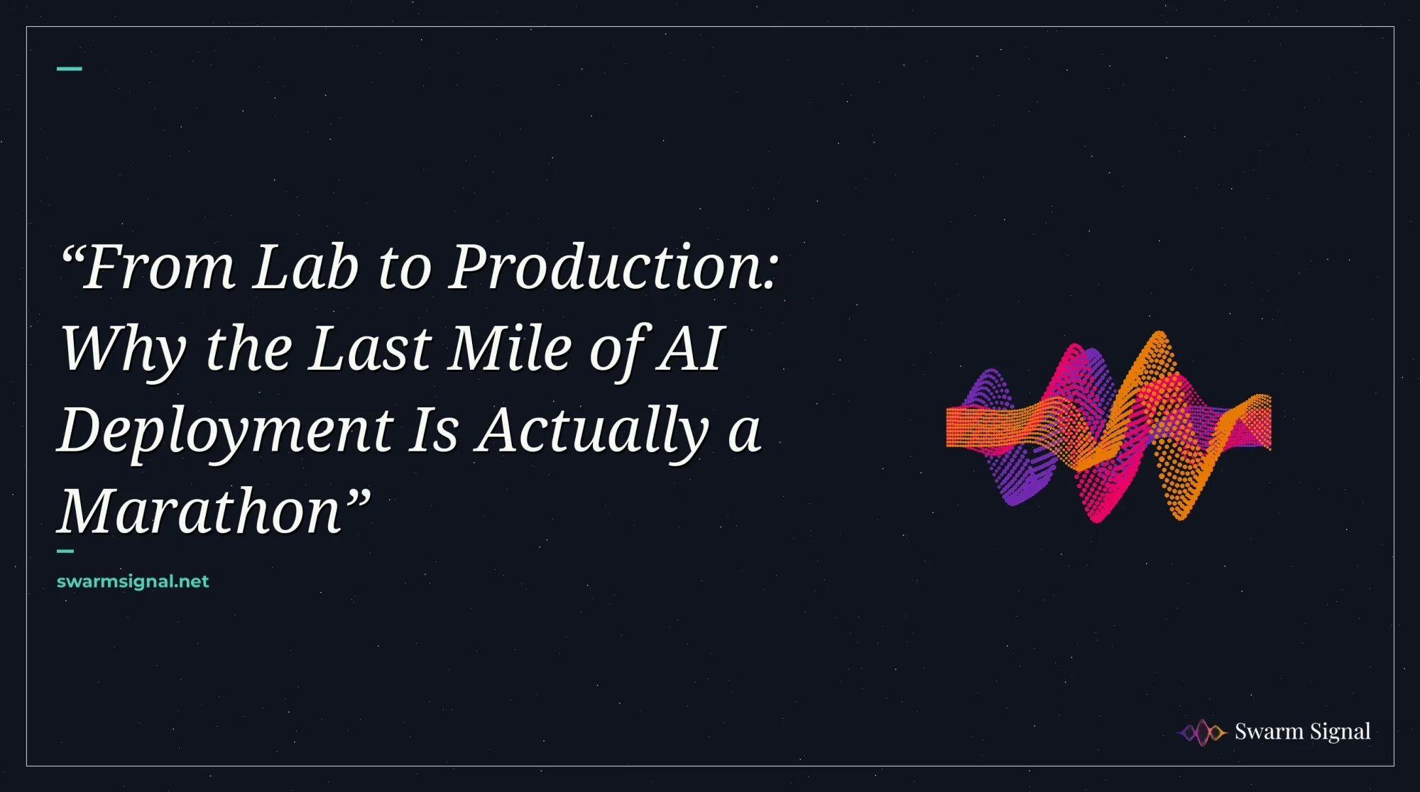From Lab to Production: Why the Last Mile of AI Deployment Is Actually a Marathon