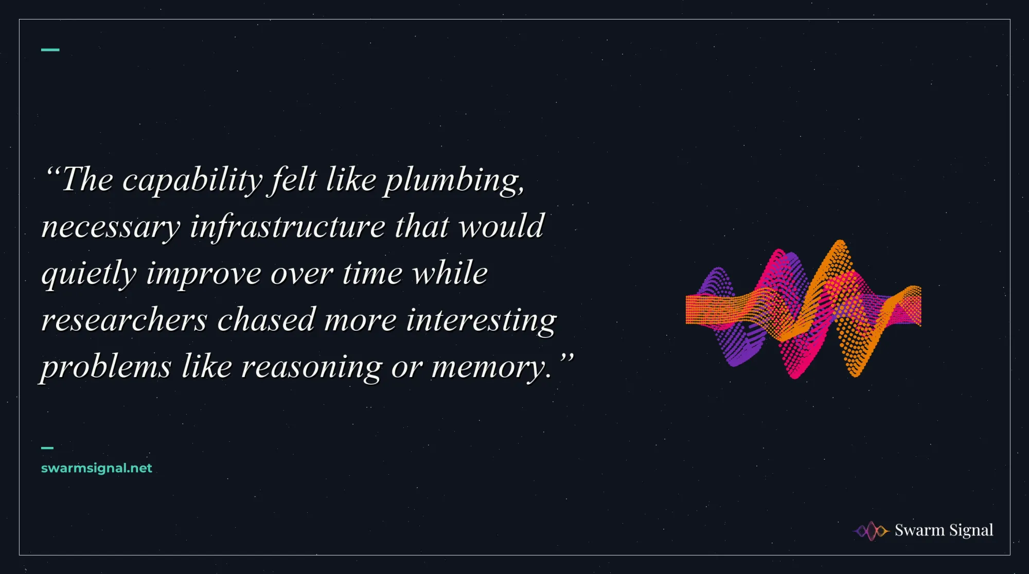 The capability felt like plumbing, necessary infrastructure that would quietly improve over time while researchers chased more interesting problems like reasoning or memory.