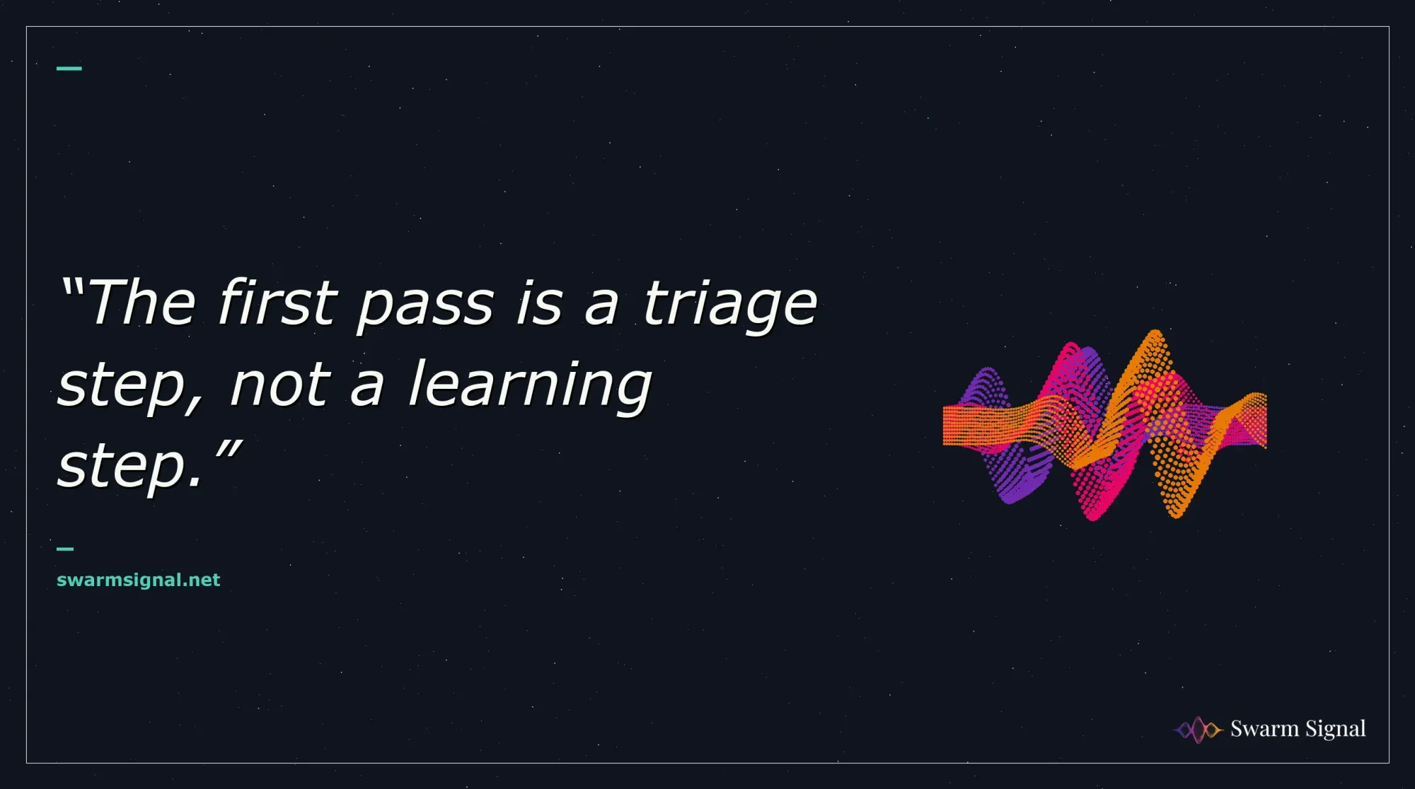 The first pass is a triage step, not a learning step.