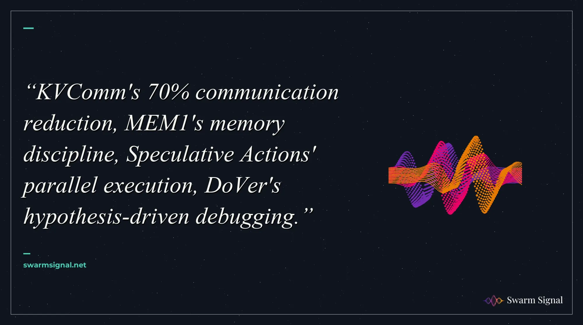 KVComm's 70% communication reduction, MEM1's memory discipline, Speculative Actions' parallel execution, DoVer's hypothesis-driven debugging.