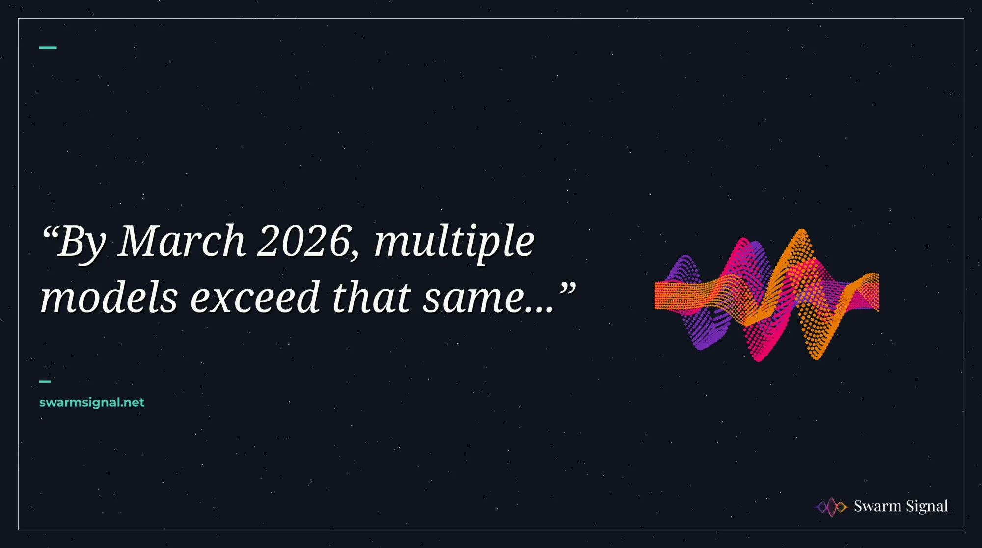By March 2026, multiple models exceed that same...