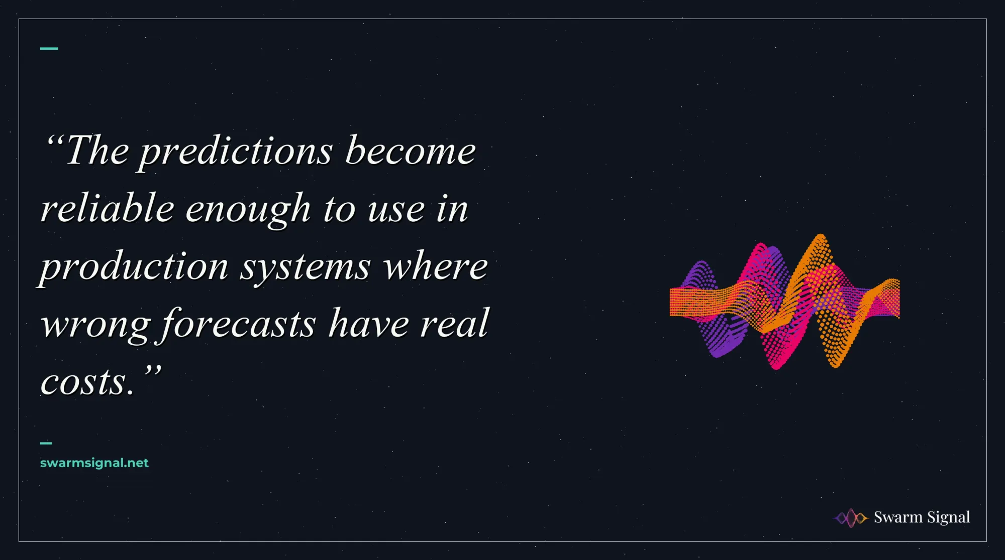 The predictions become reliable enough to use in production systems where wrong forecasts have real costs.