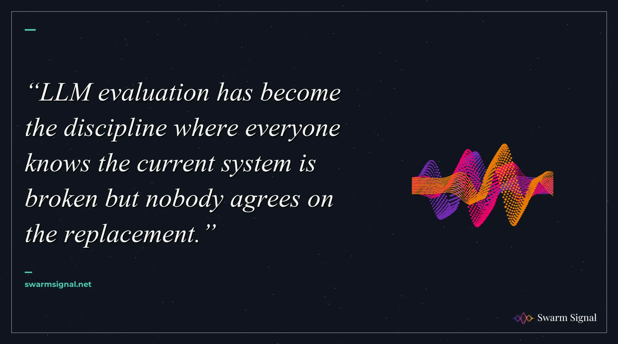 LLM evaluation has become the discipline where everyone knows the current system is broken but nobody agrees on the replacement.