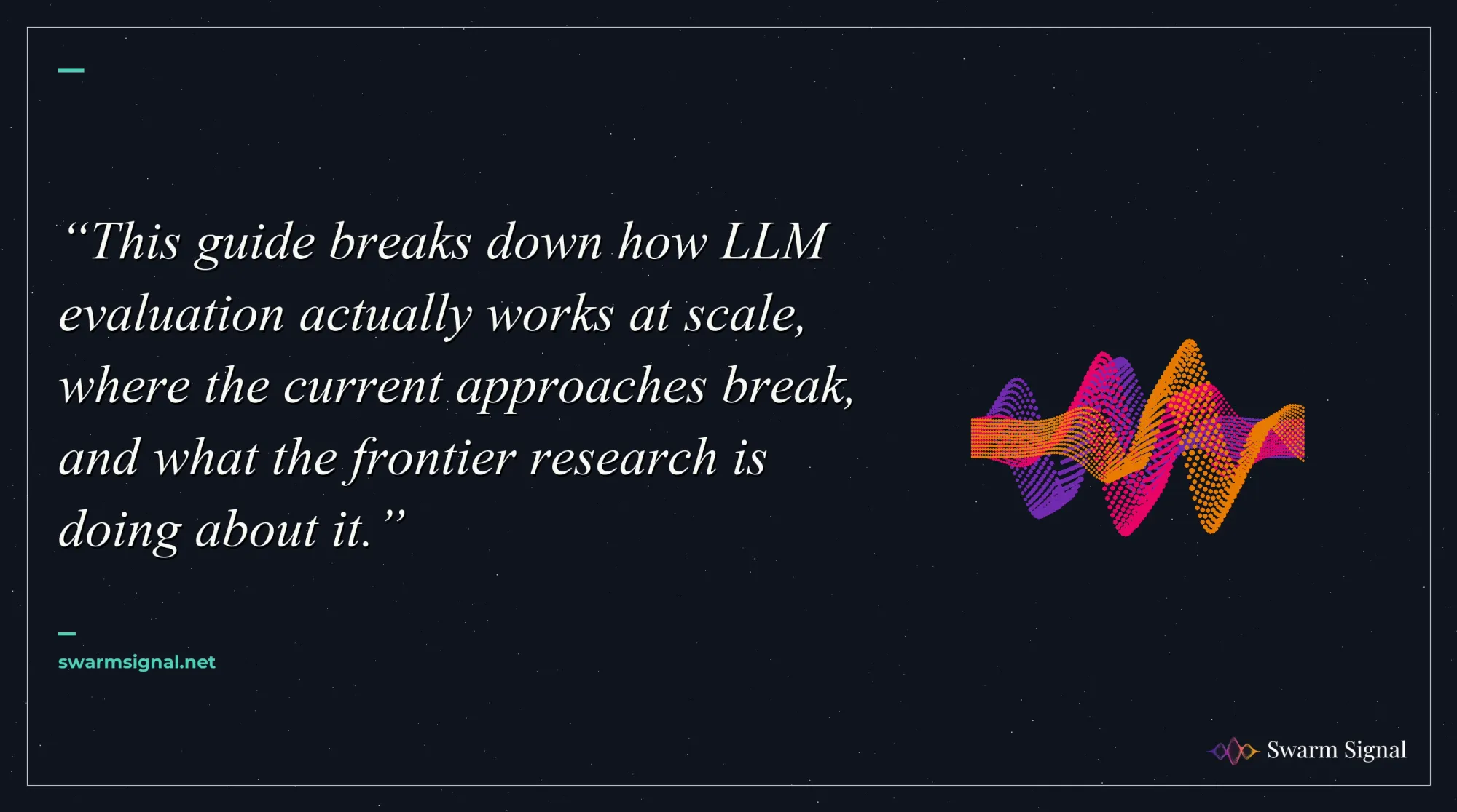 This guide breaks down how LLM evaluation actually works at scale, where the current approaches break, and what the frontier research is doing about it.