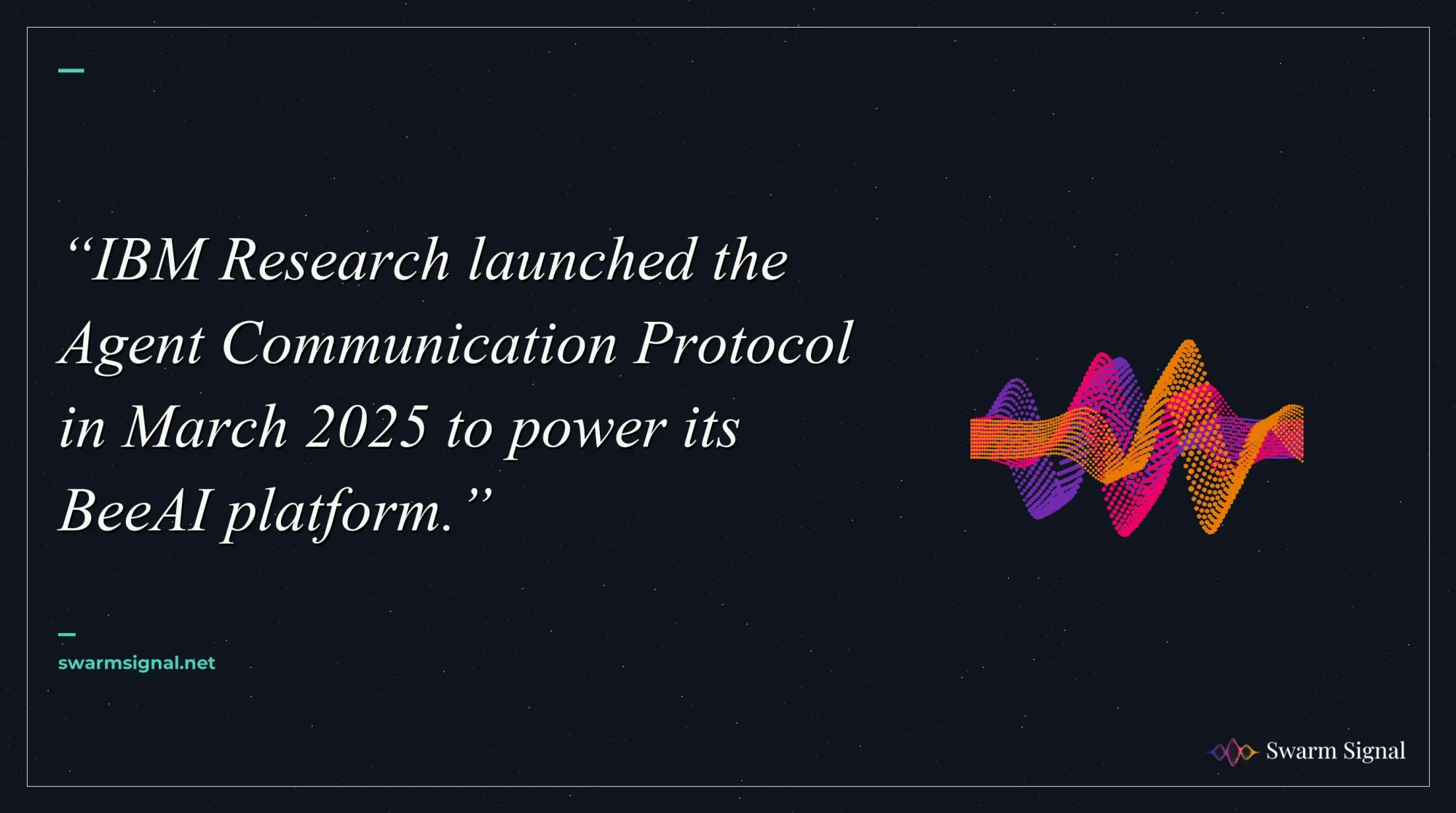 IBM Research launched the Agent Communication Protocol in March 2025 to power its BeeAI platform.