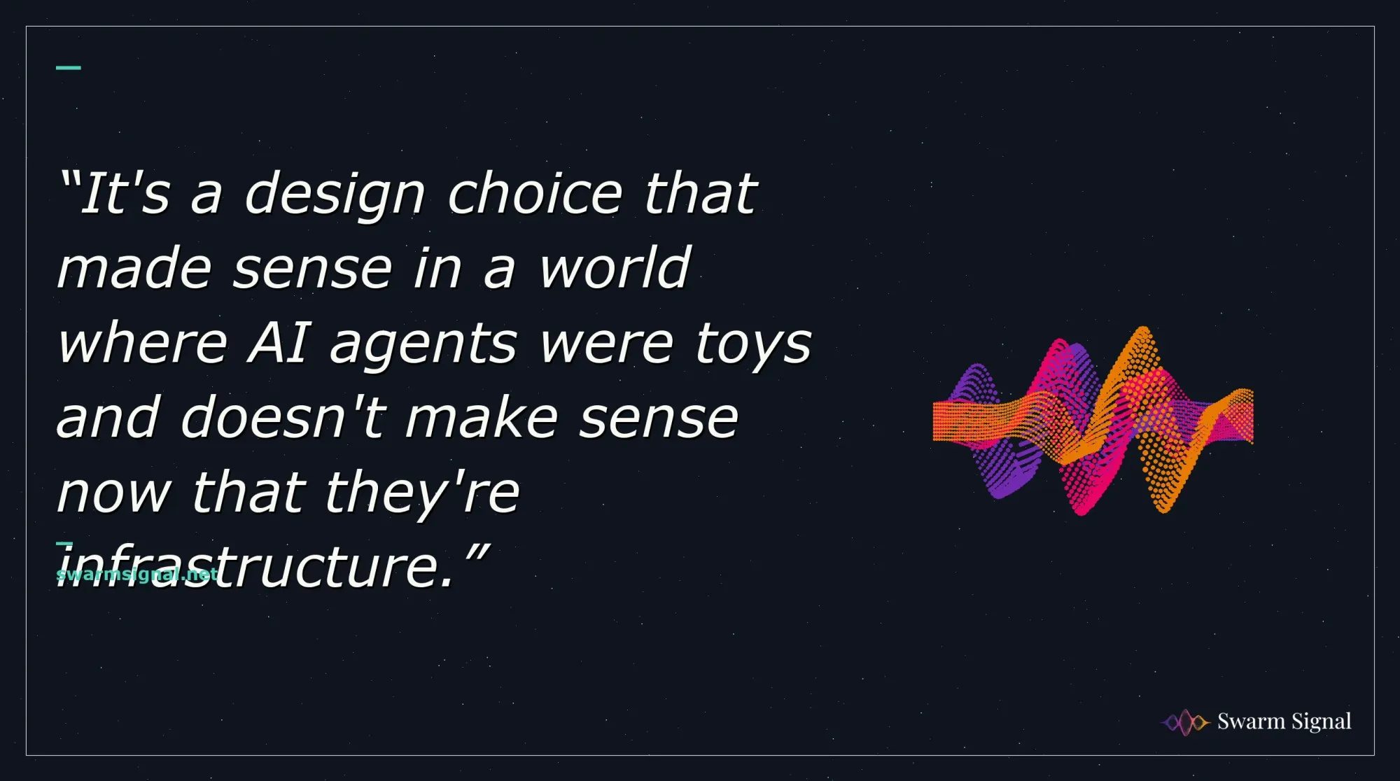 It's a design choice that made sense in a world where AI agents were toys and doesn't make sense now that they're infrastructure.