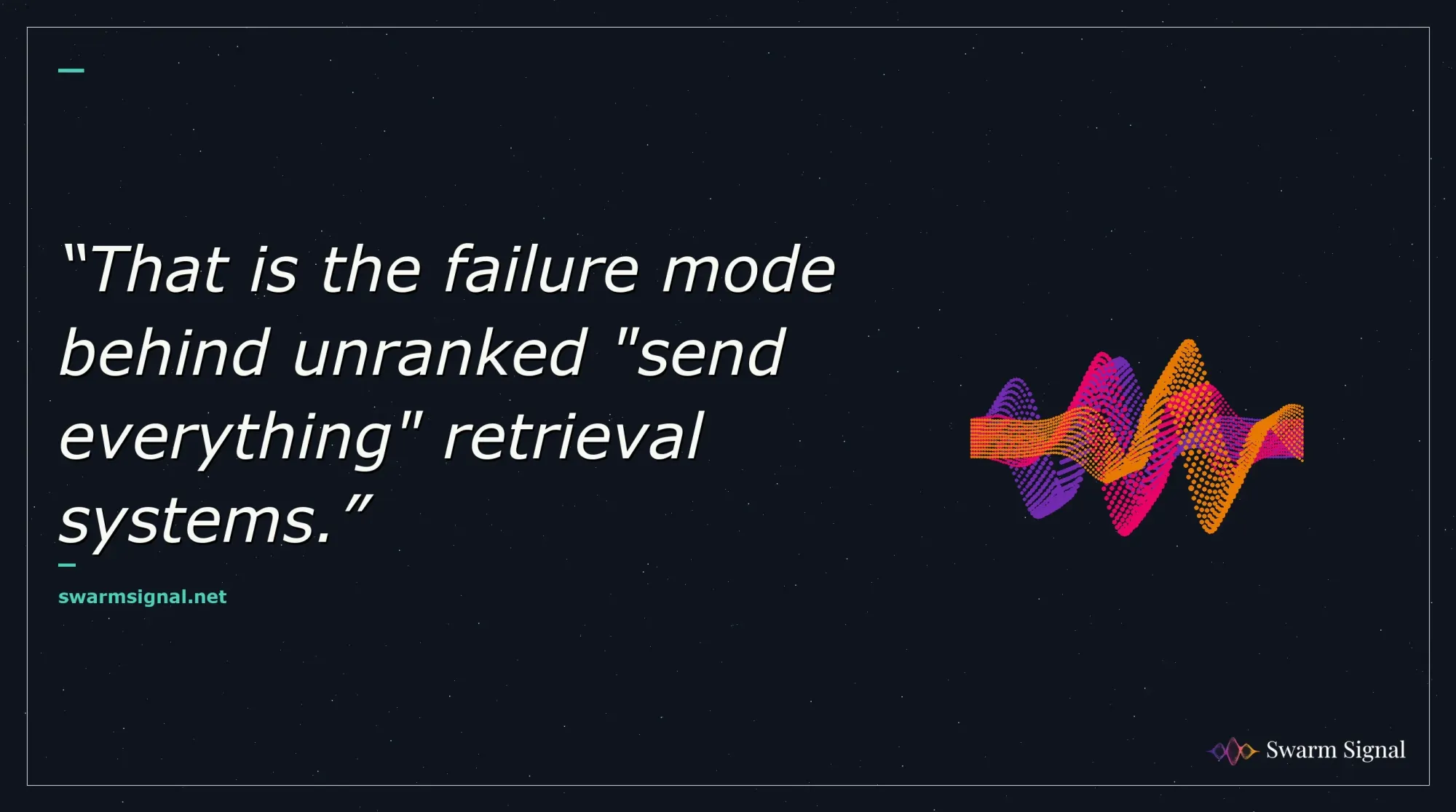 That is the failure mode behind unranked "send everything" retrieval systems.