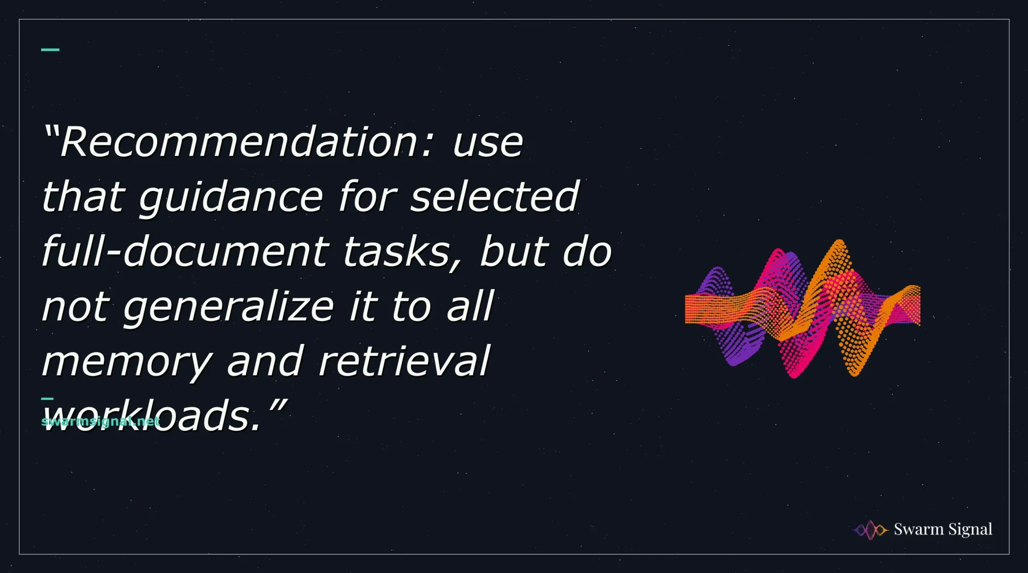Recommendation: use that guidance for selected full-document tasks, but do not generalize it to all memory and retrieval workloads.
