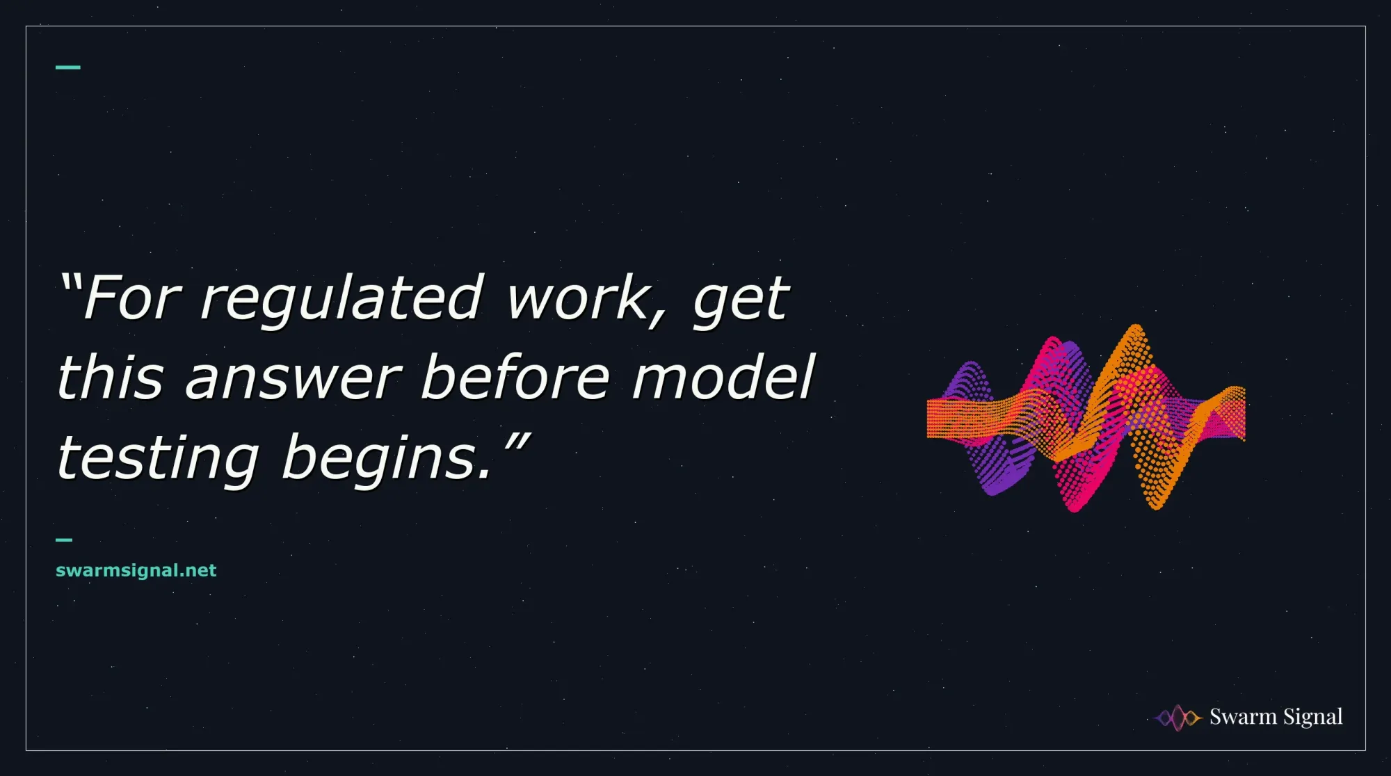 For regulated work, get this answer before model testing begins.
