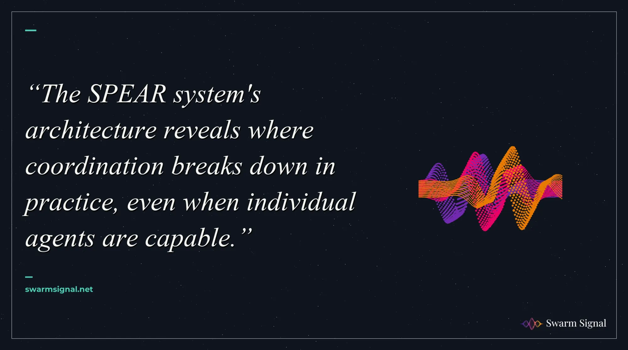 The SPEAR system's architecture reveals where coordination breaks down in practice, even when individual agents are capable.