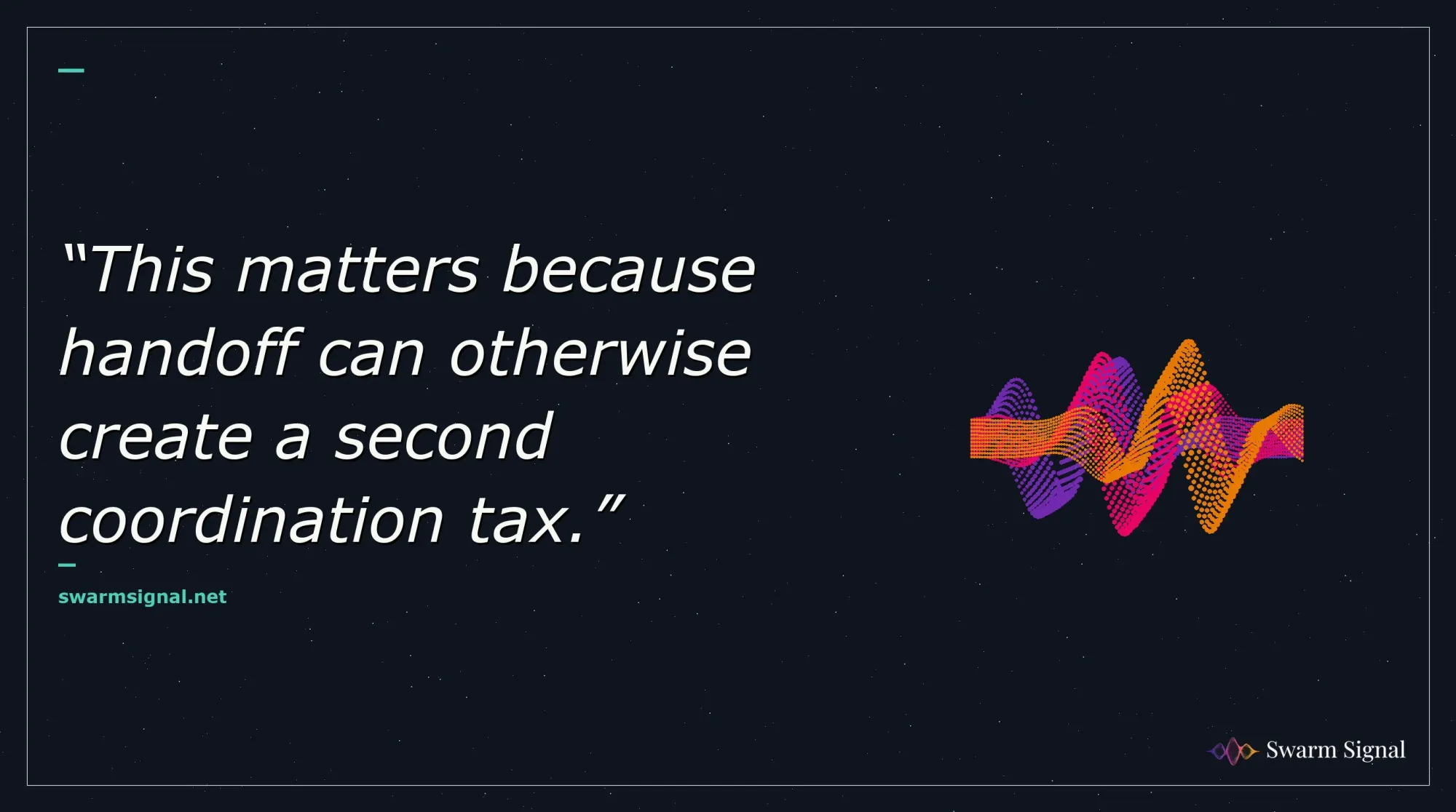 This matters because handoff can otherwise create a second coordination tax.
