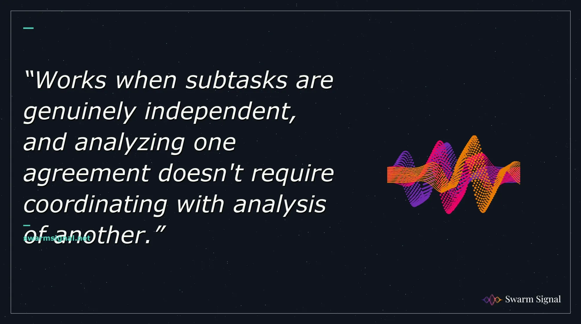 Works when subtasks are genuinely independent, and analyzing one agreement doesn't require coordinating with analysis of another.