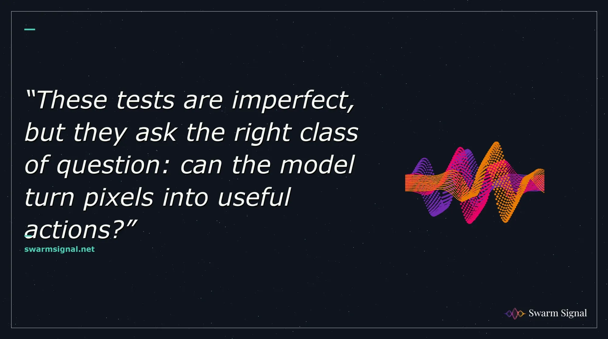 These tests are imperfect, but they ask the right class of question: can the model turn pixels into useful actions?