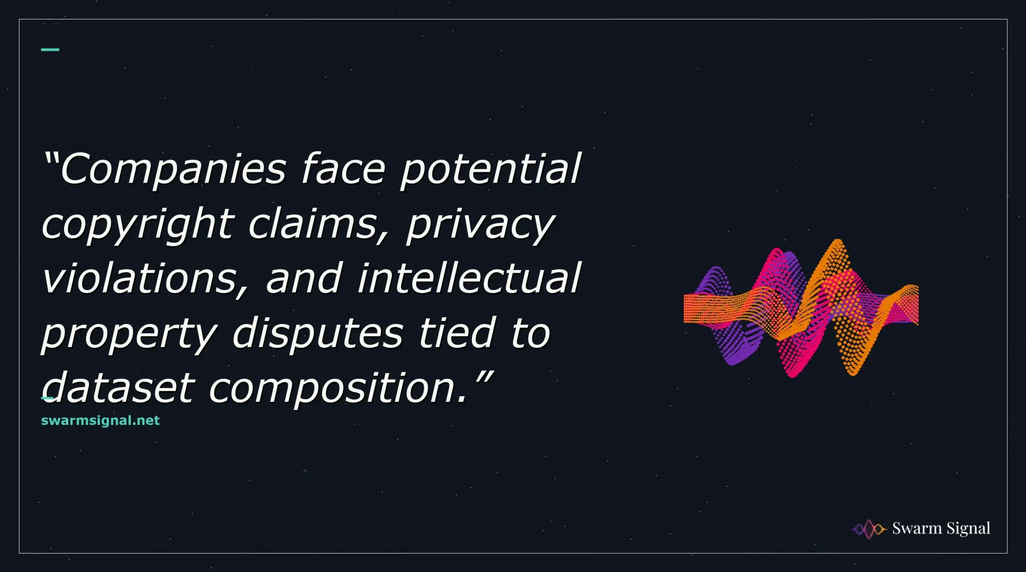 Companies face potential copyright claims, privacy violations, and intellectual property disputes tied to dataset composition.